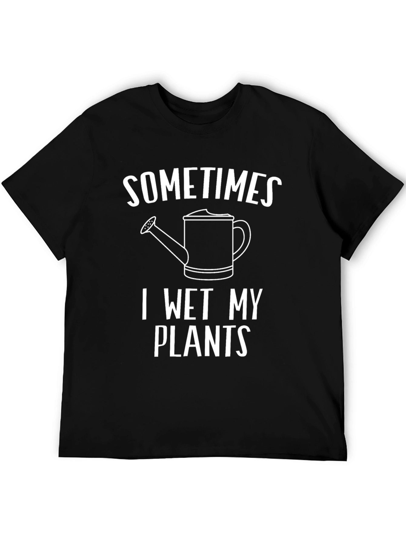 Sometimes I Wet My Plants Funny Gardening T-Shirt