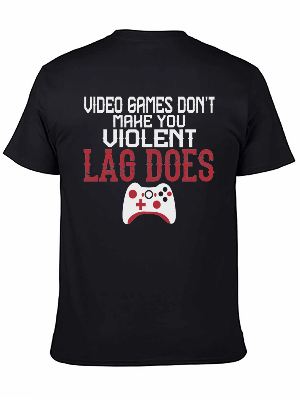 Gamer T-Shirt: Lag Does Make You Violent
