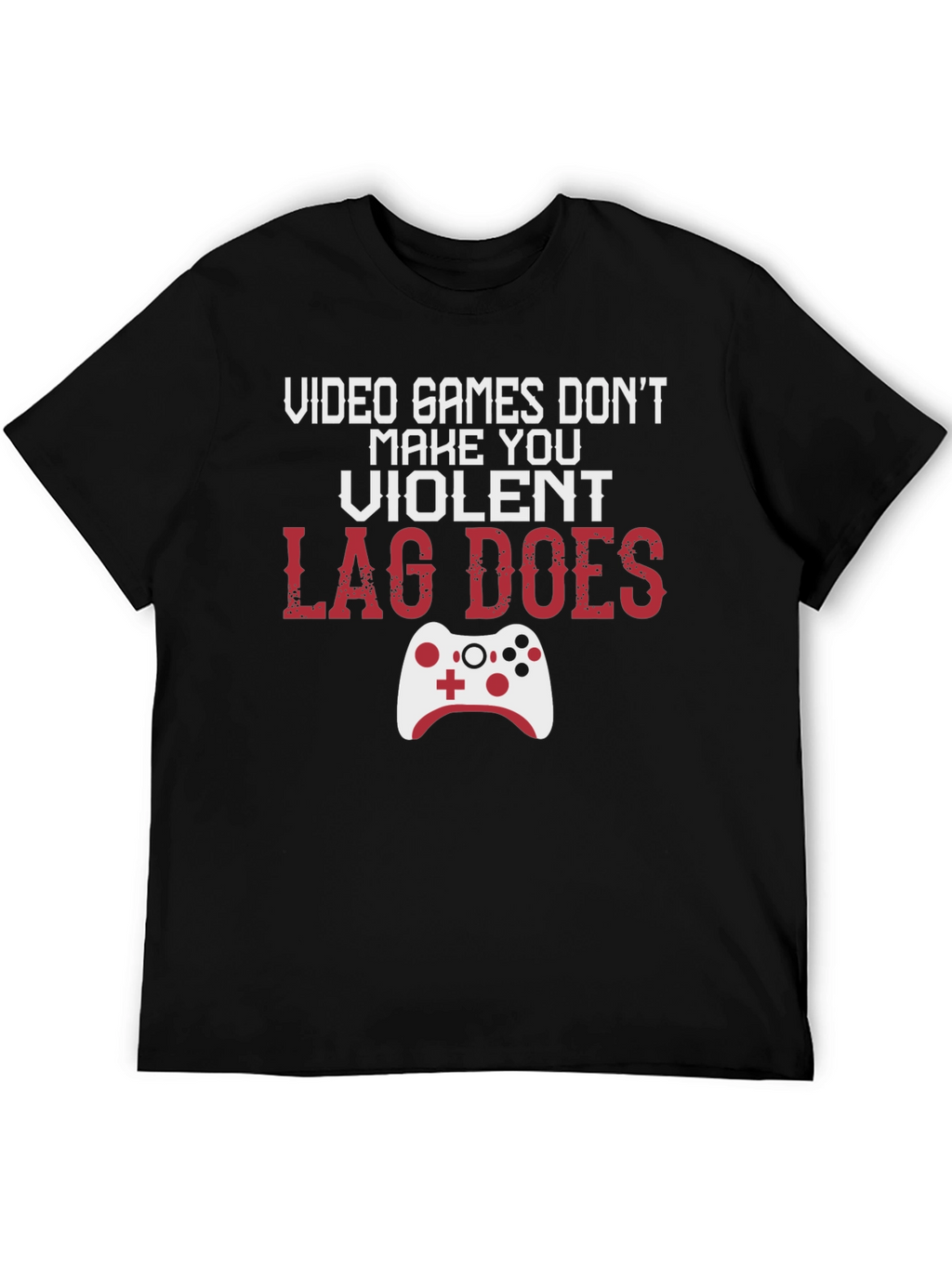 Gamer T-Shirt: Lag Does Make You Violent