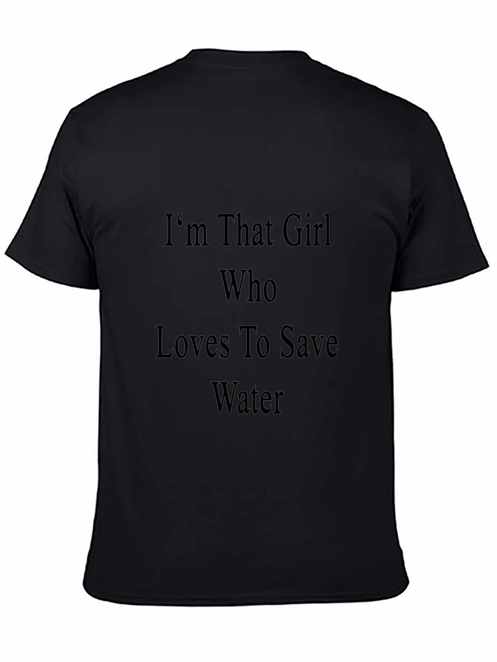 Im That Girl Who Loves To Save Water T-Shirt