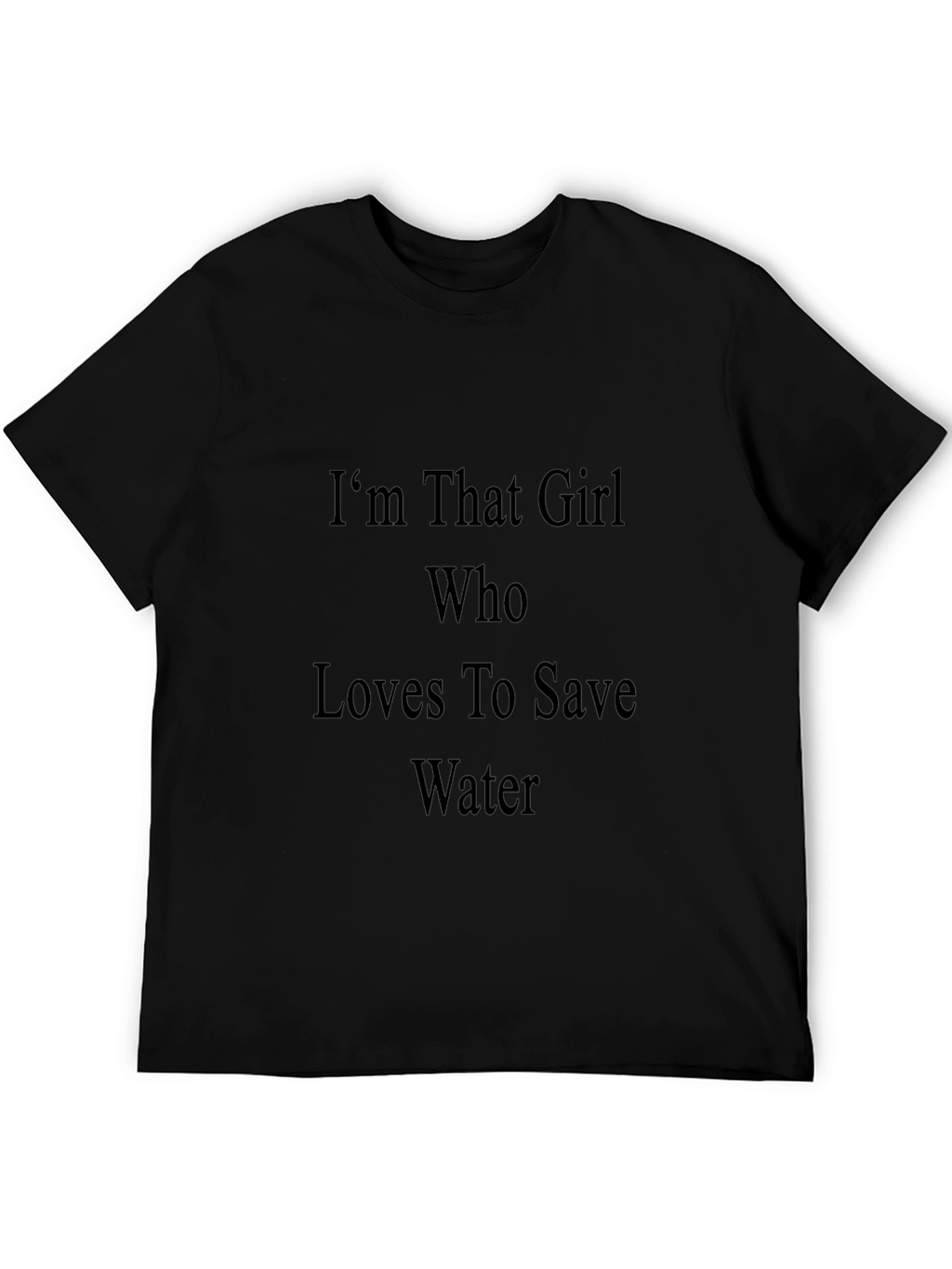 Im That Girl Who Loves To Save Water T-Shirt