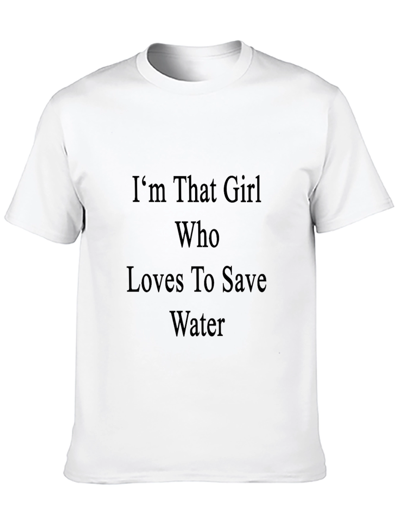 Im That Girl Who Loves To Save Water T-Shirt