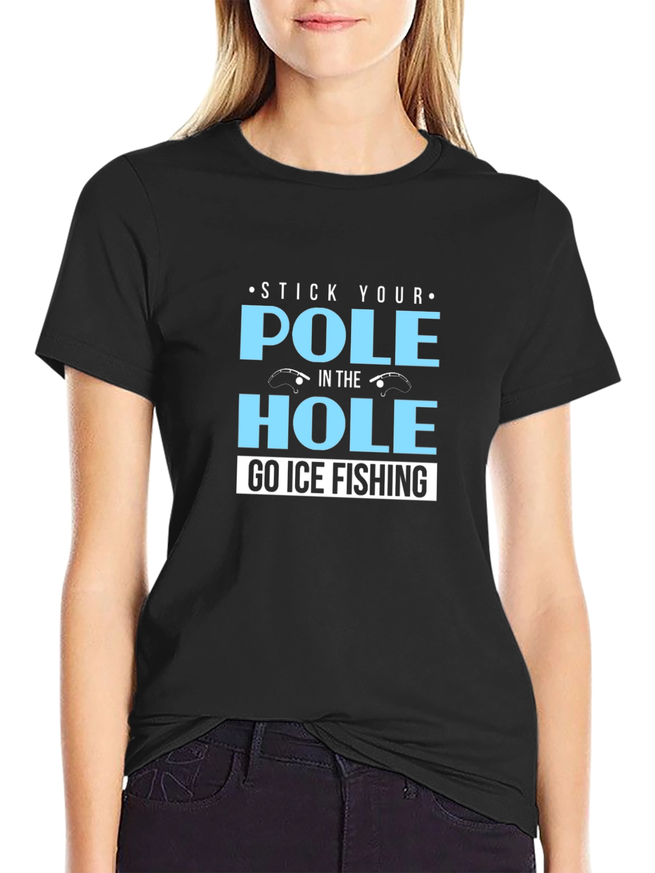 Stick Your Pole in the Hole T-Shirt Ice Fishing