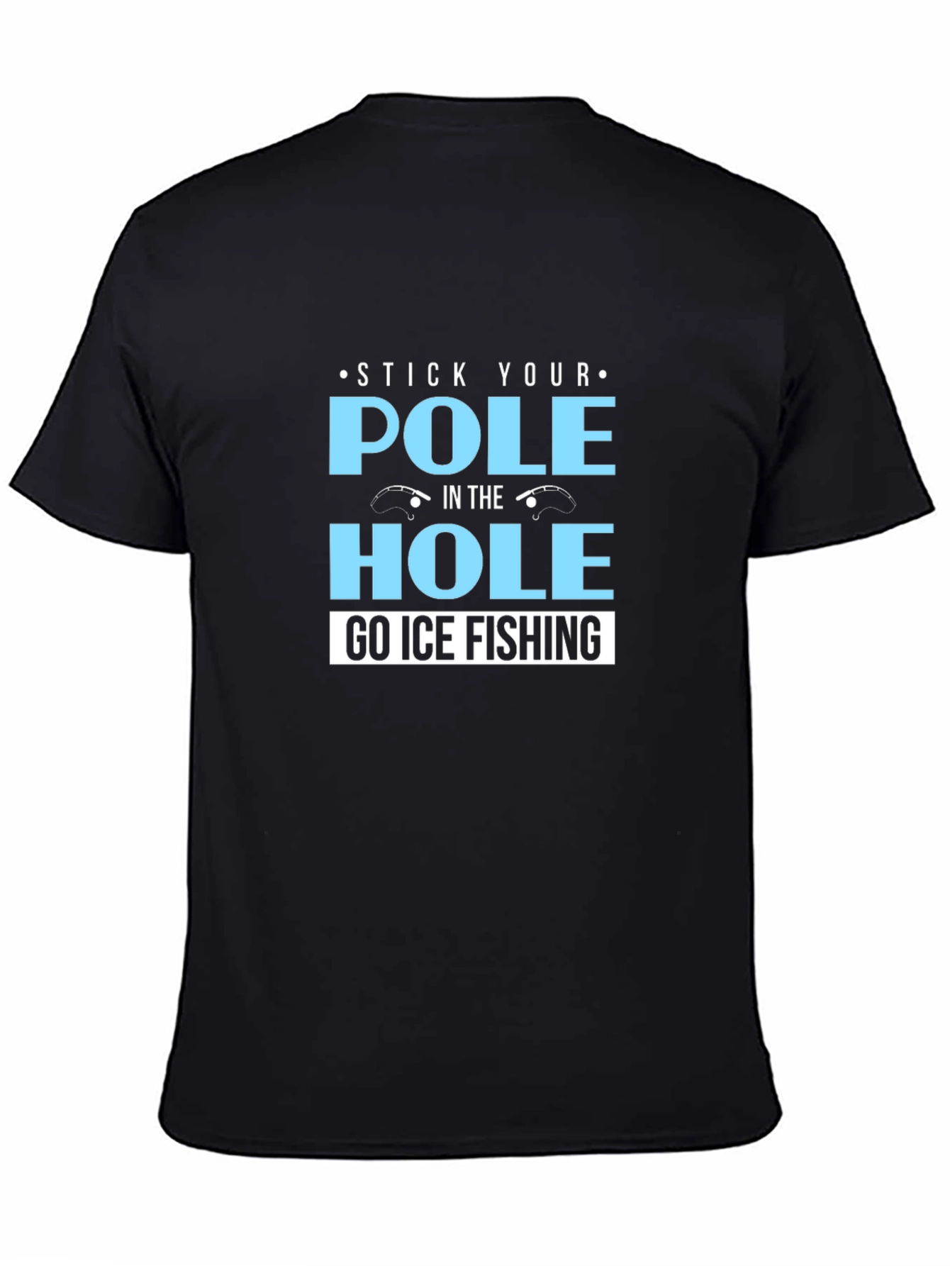 Stick Your Pole in the Hole T-Shirt Ice Fishing