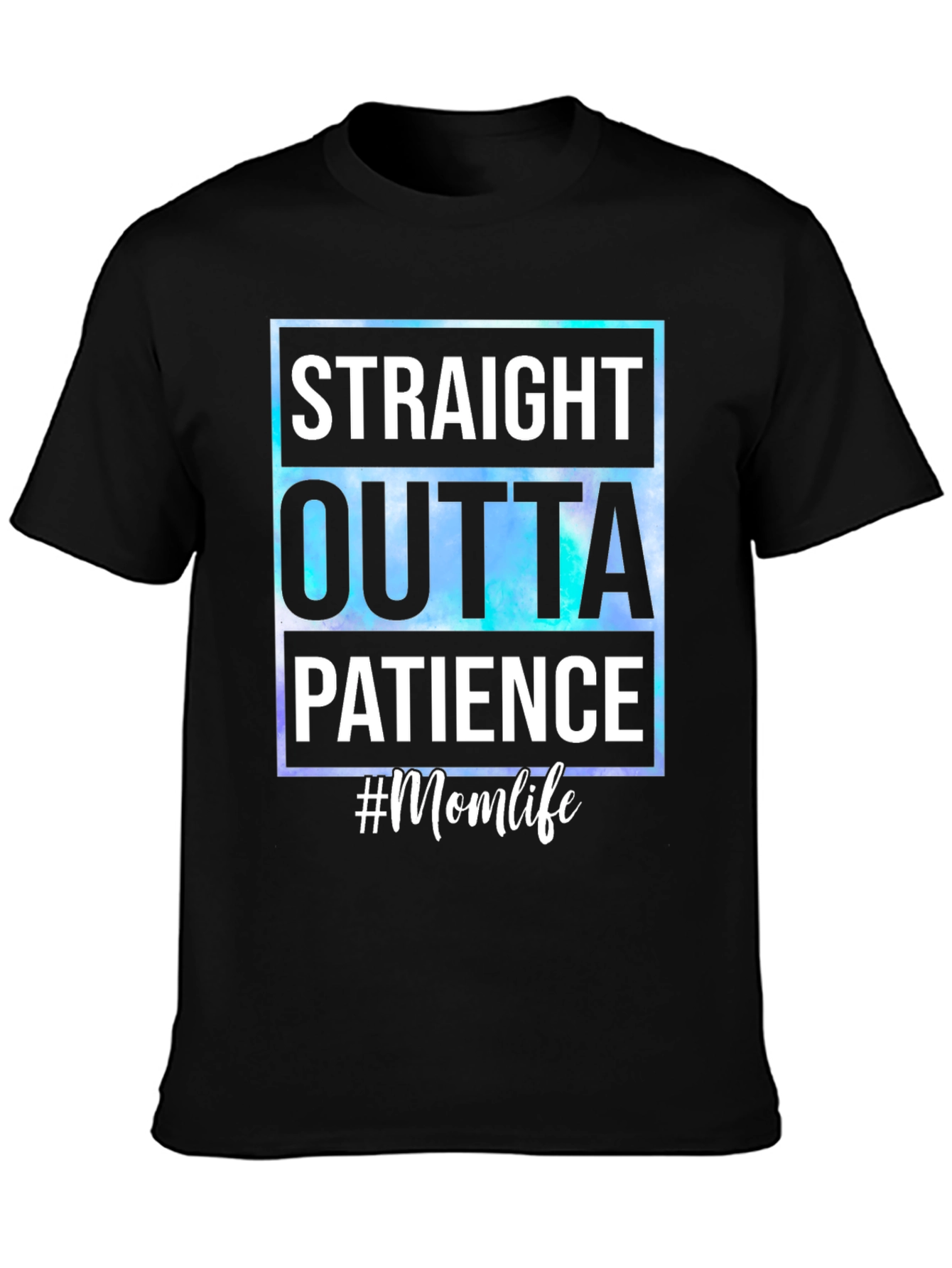 Straight Outta Patience #Momlife T-Shirt