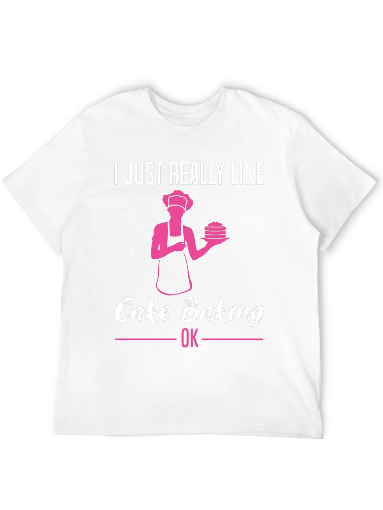 Cake Baking Lover T-Shirt - Funny Baker Gift