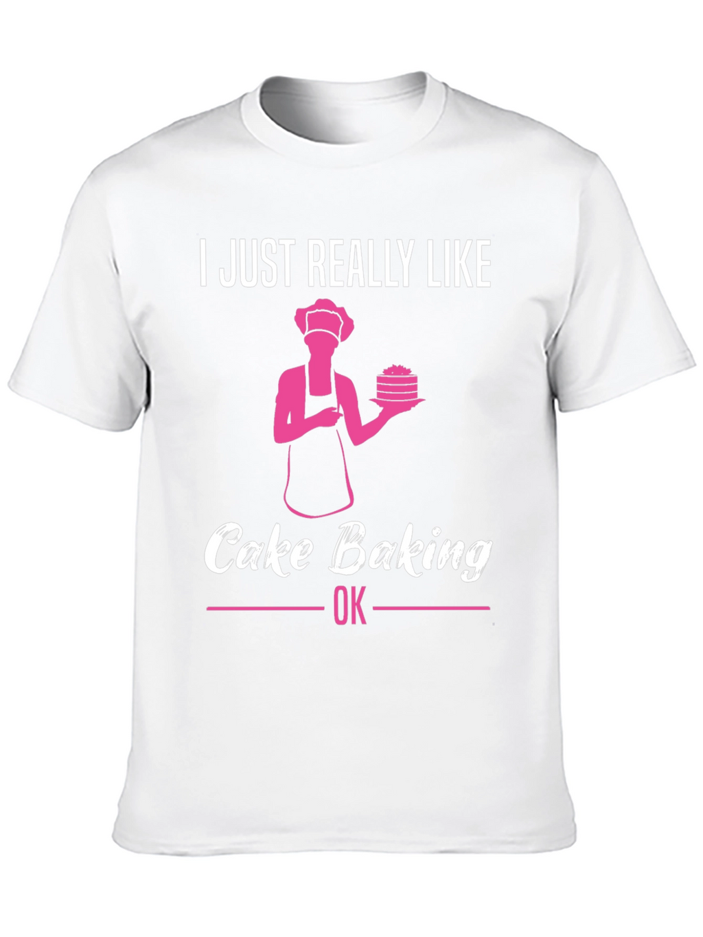Cake Baking Lover T-Shirt - Funny Baker Gift