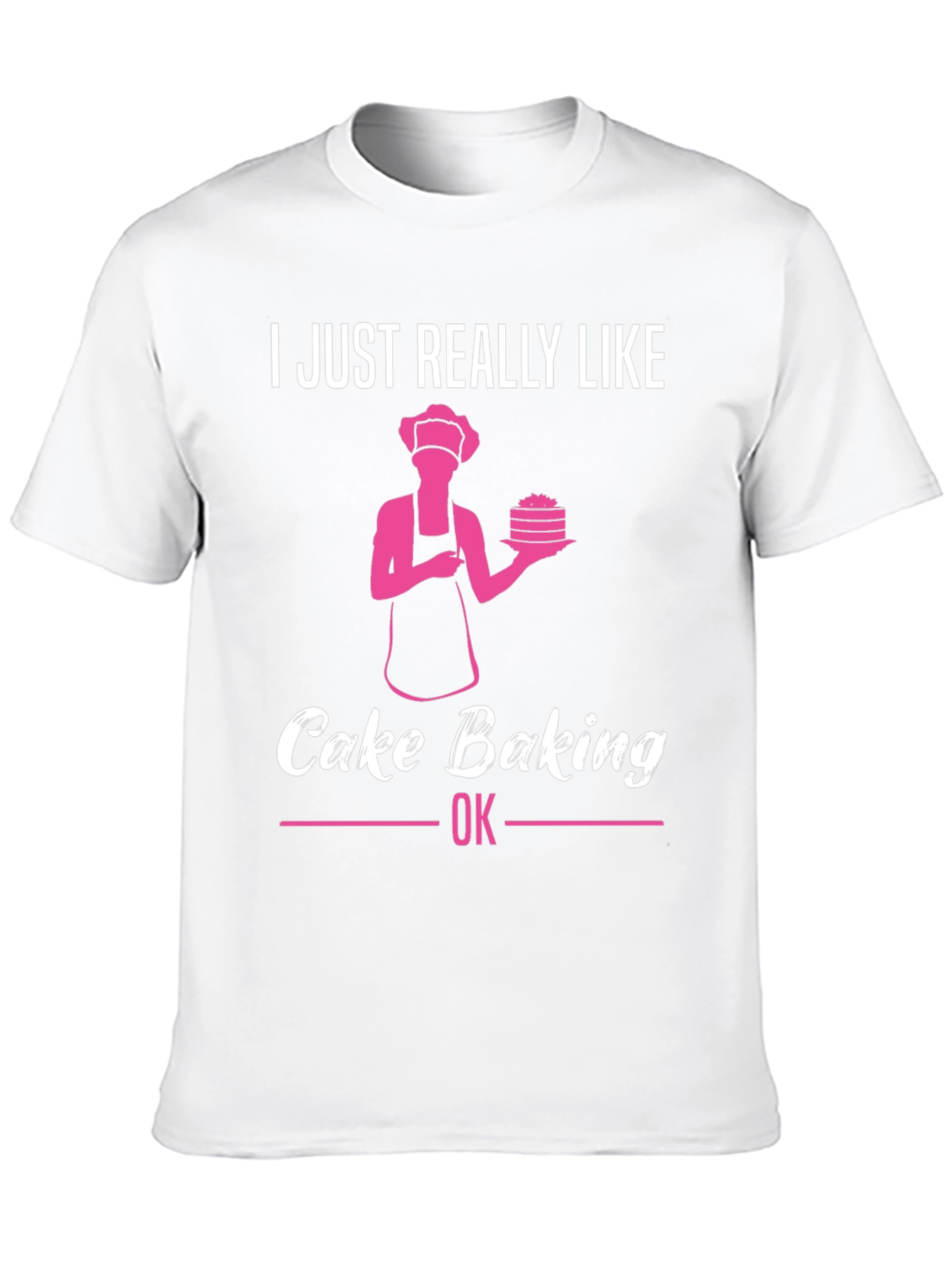 Cake Baking Lover T-Shirt - Funny Baker Gift
