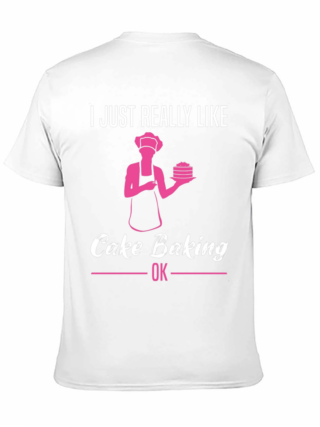 Cake Baking Lover T-Shirt - Funny Baker Gift