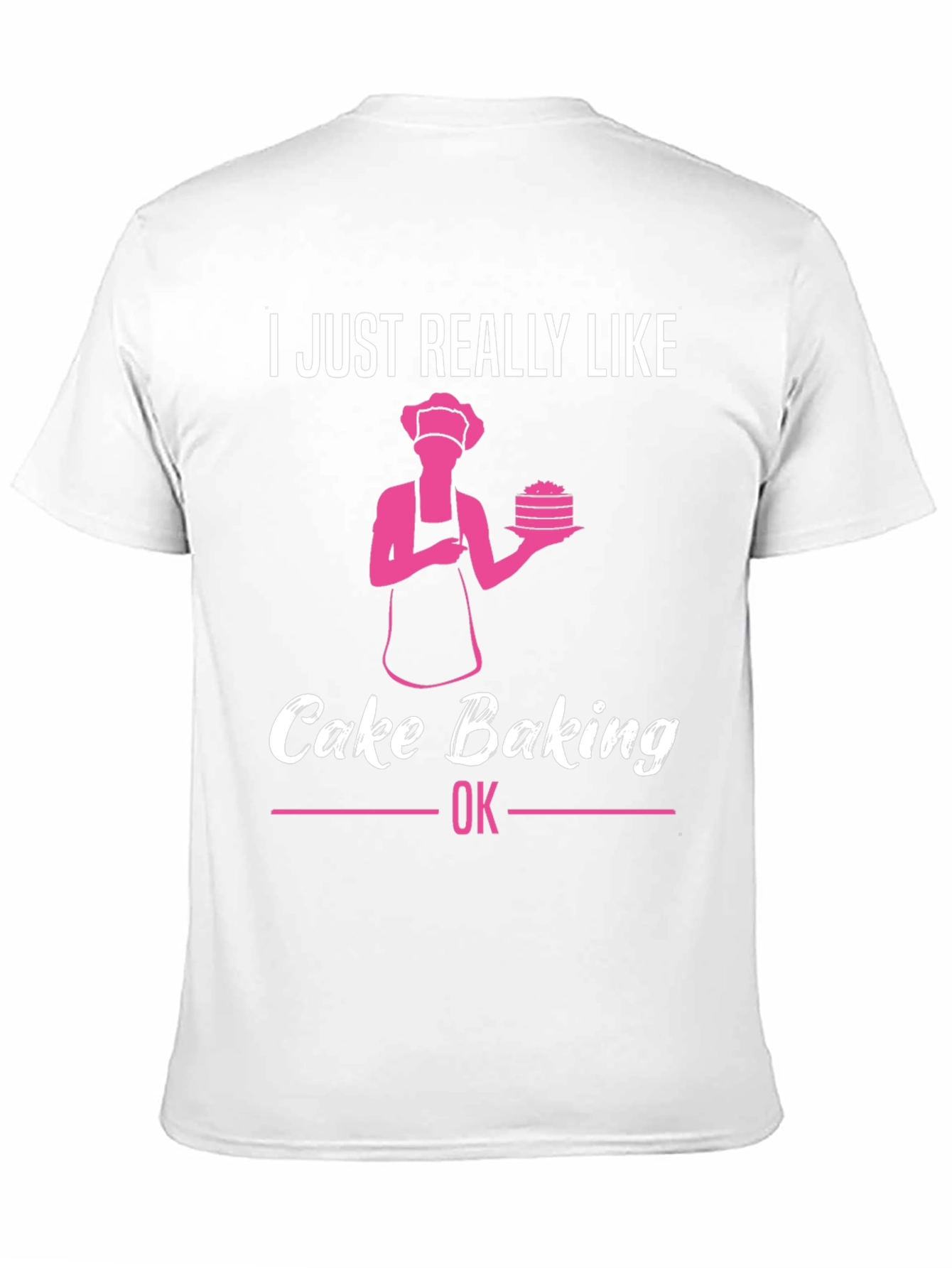 Cake Baking Lover T-Shirt - Funny Baker Gift