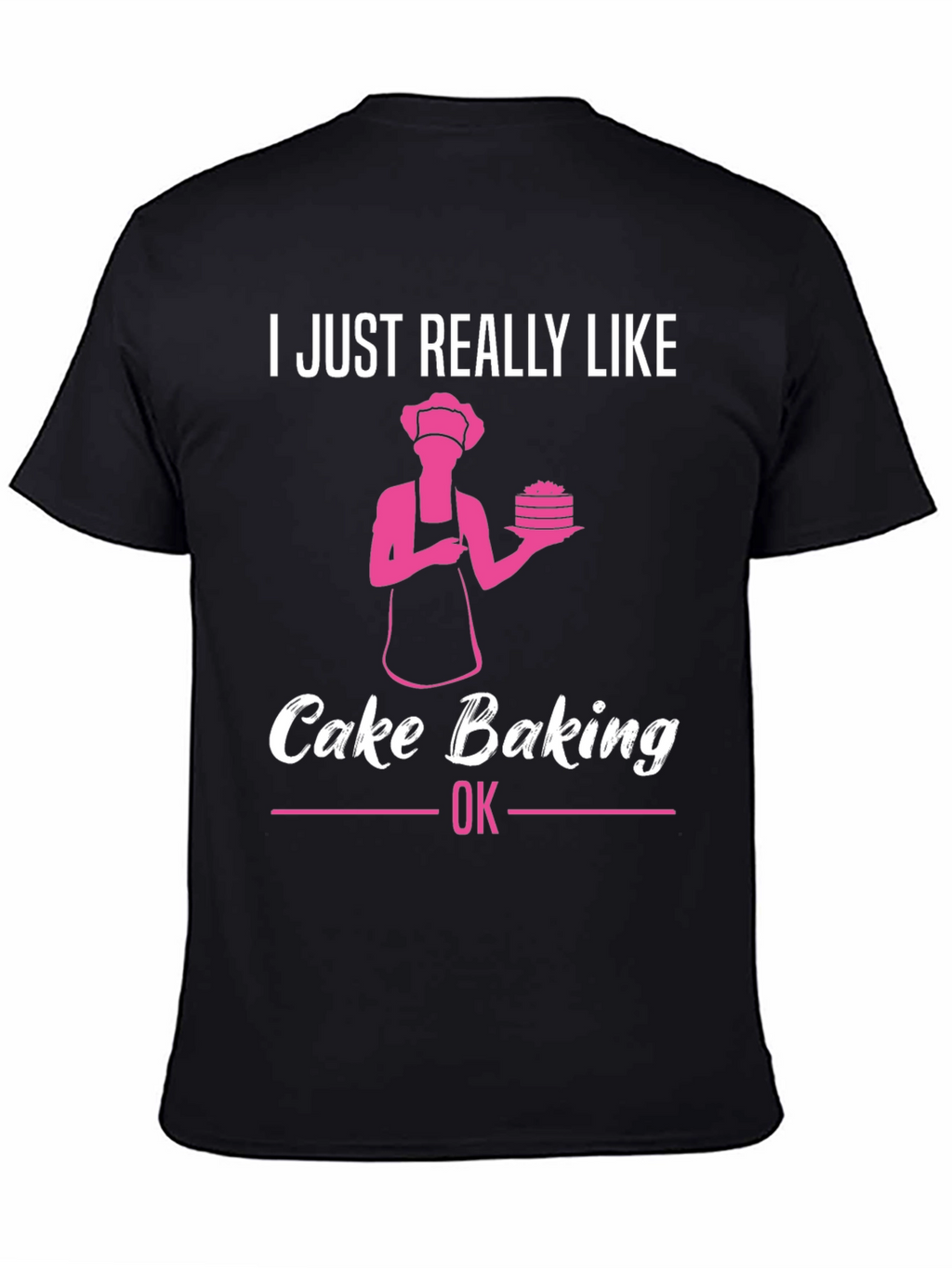 Cake Baking Lover T-Shirt - Funny Baker Gift