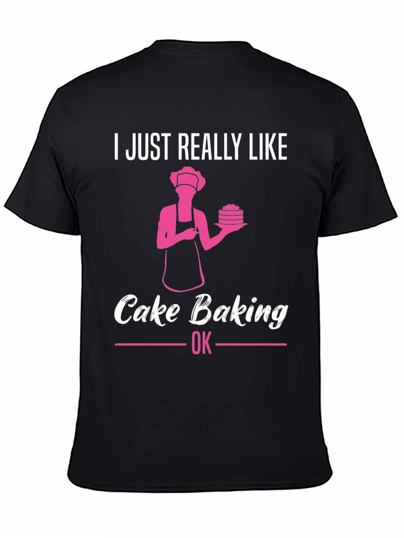 Cake Baking Lover T-Shirt - Funny Baker Gift