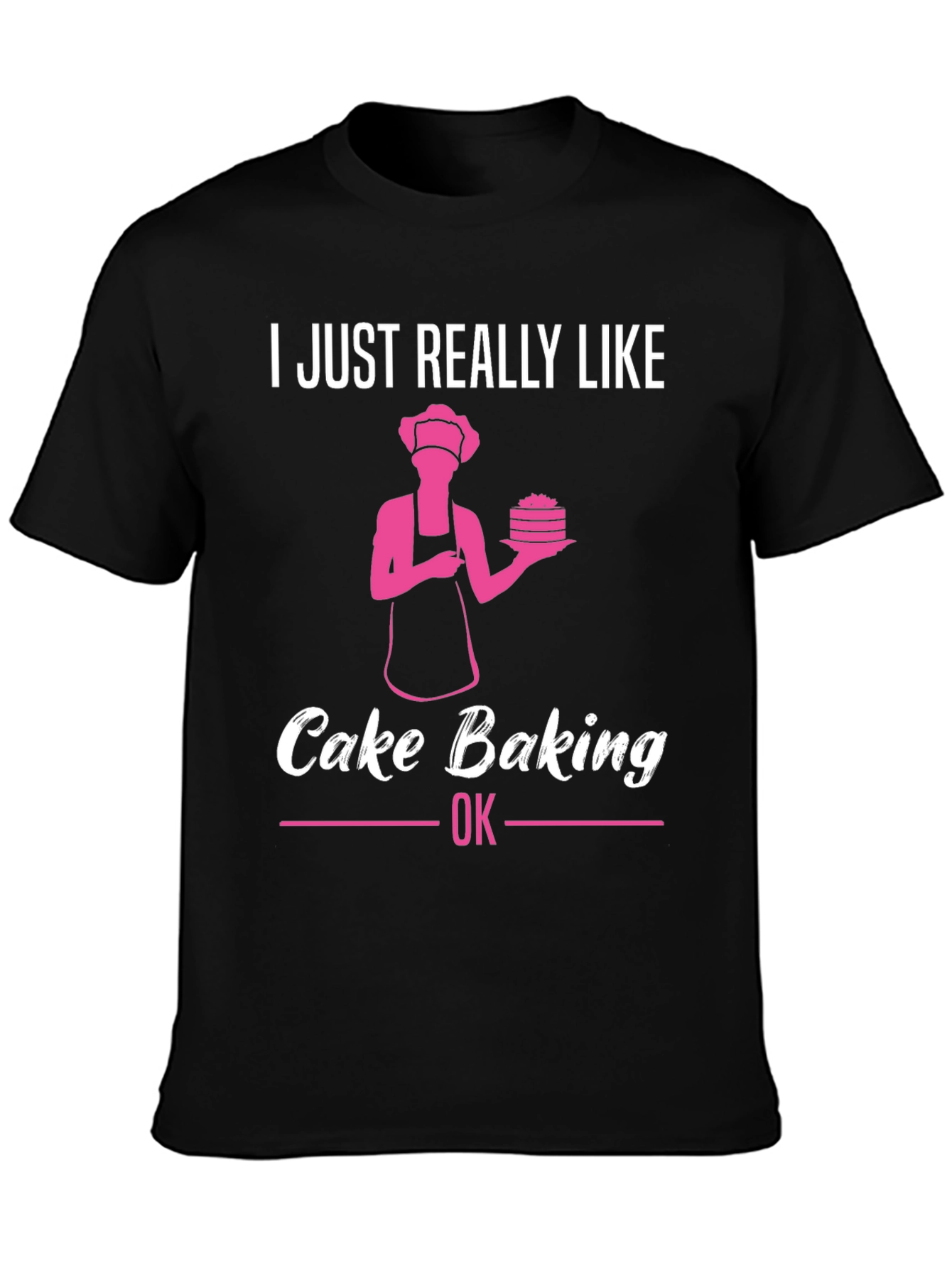 Cake Baking Lover T-Shirt - Funny Baker Gift