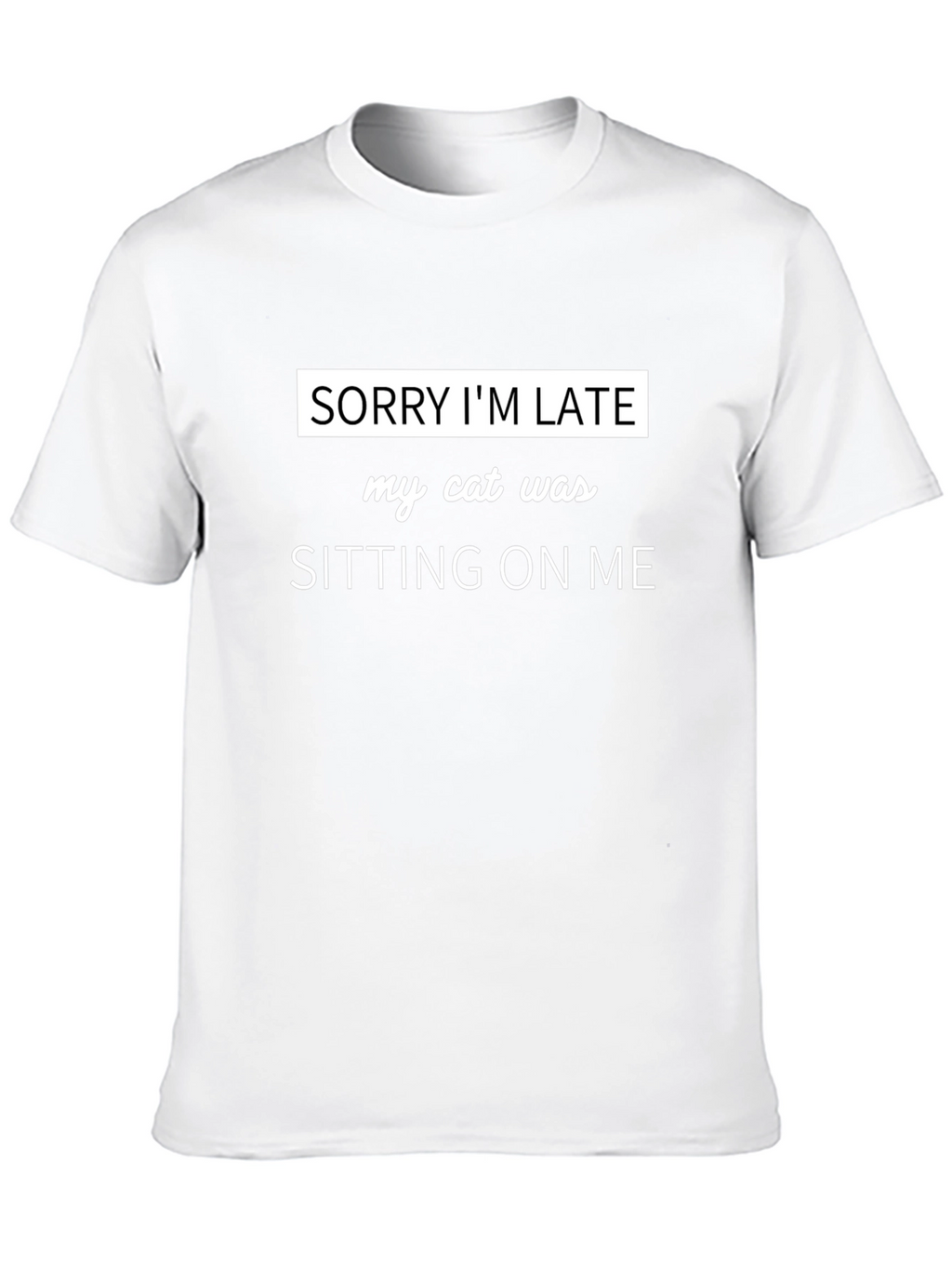 Sorry Im Late Cat Sitting T-Shirt