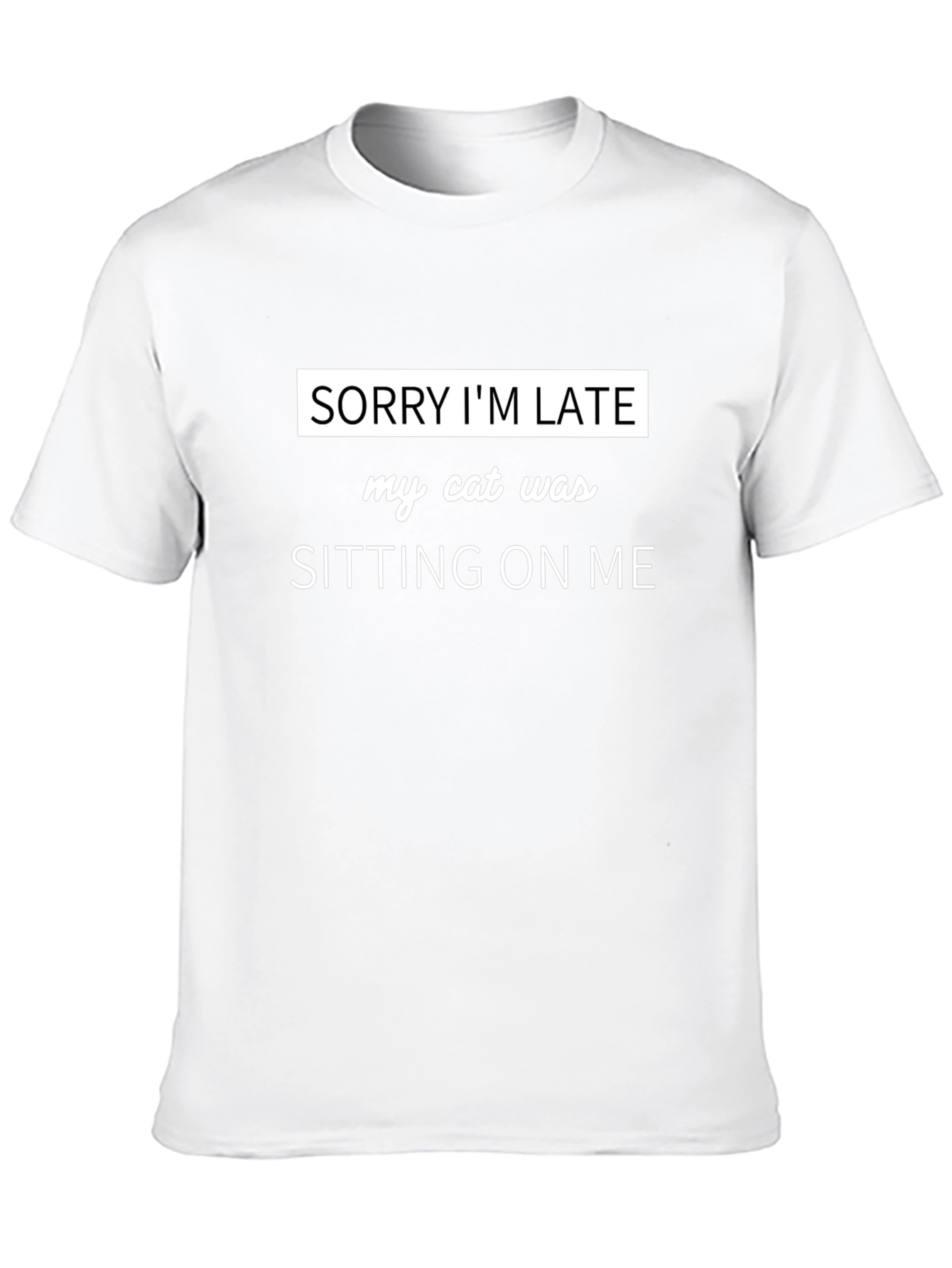 Sorry Im Late Cat Sitting T-Shirt