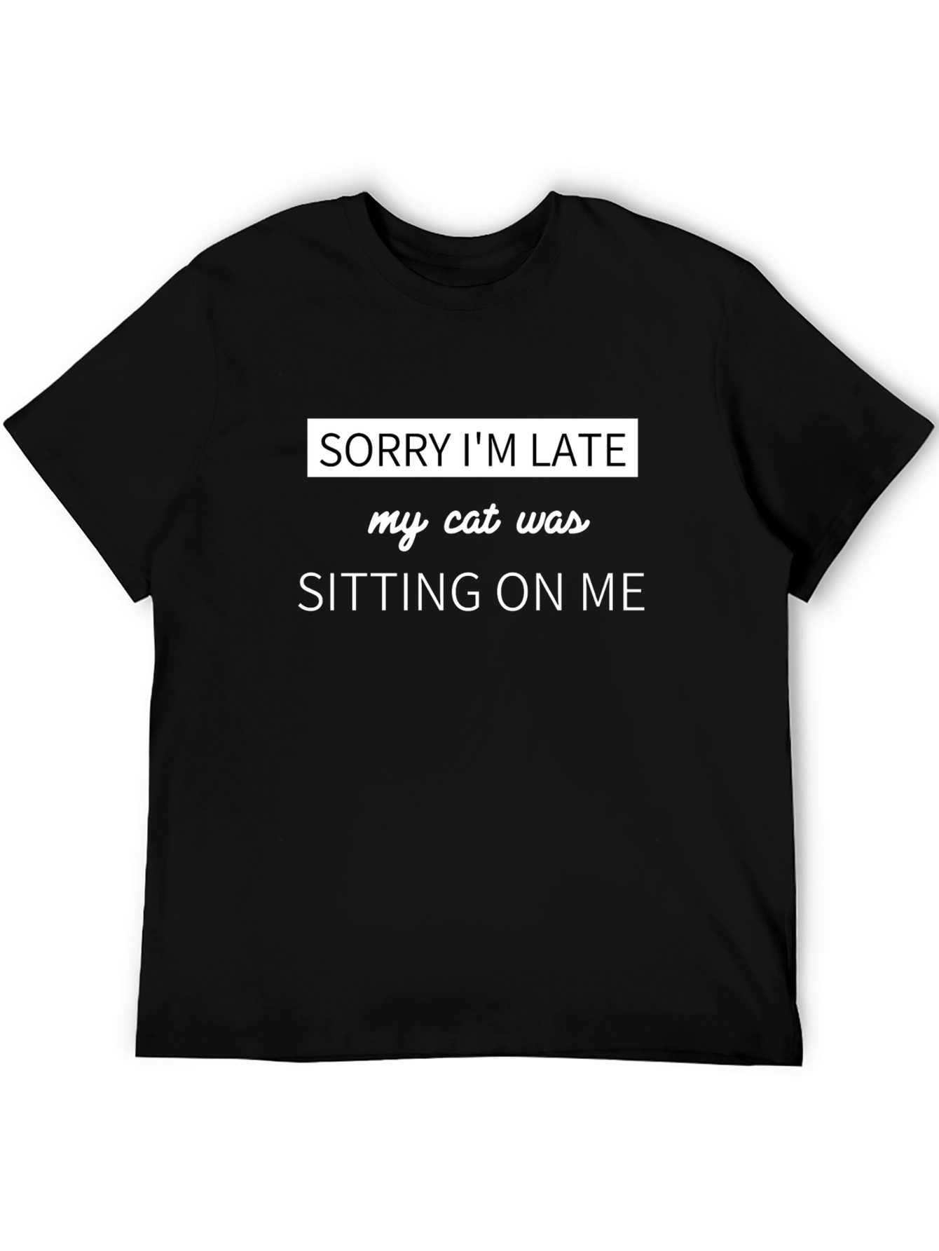 Sorry Im Late Cat Sitting T-Shirt