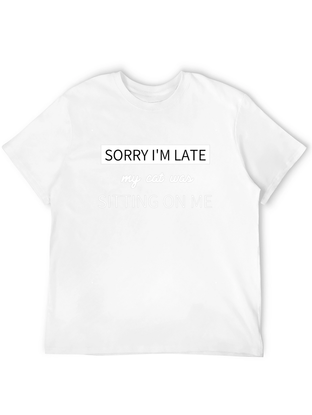 Sorry Im Late Cat Sitting T-Shirt
