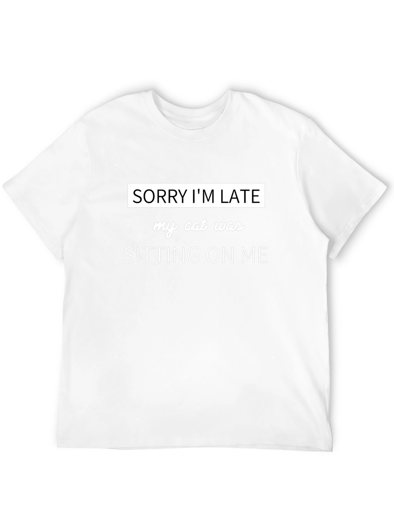 Sorry Im Late Cat Sitting T-Shirt