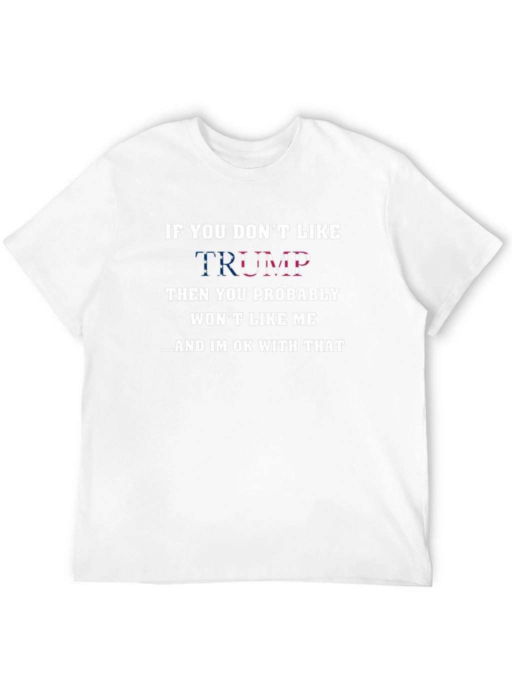 If You Dont Like Trump T-Shirt
