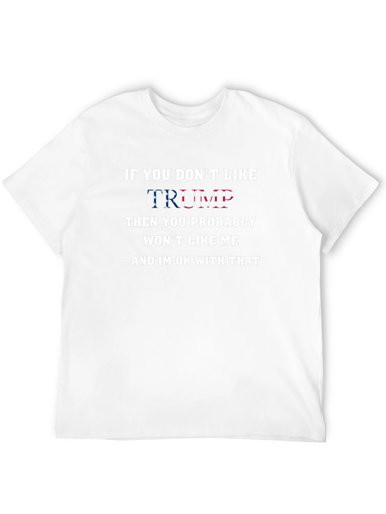 If You Dont Like Trump T-Shirt