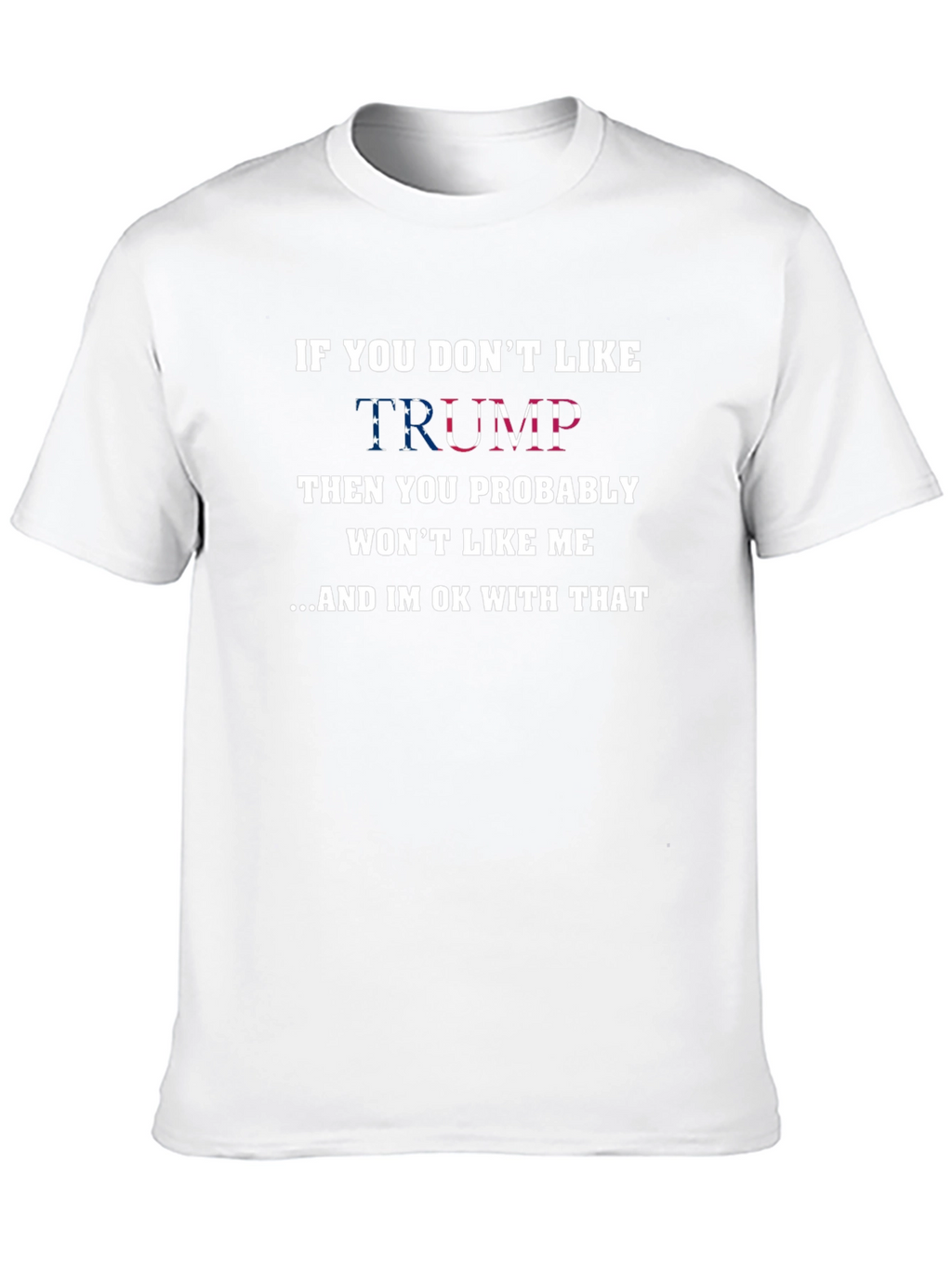 If You Dont Like Trump T-Shirt