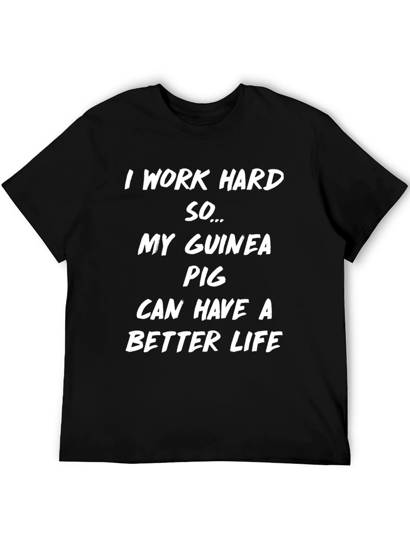 Guinea Pig Lover T-Shirt: I Work Hard For My Pet