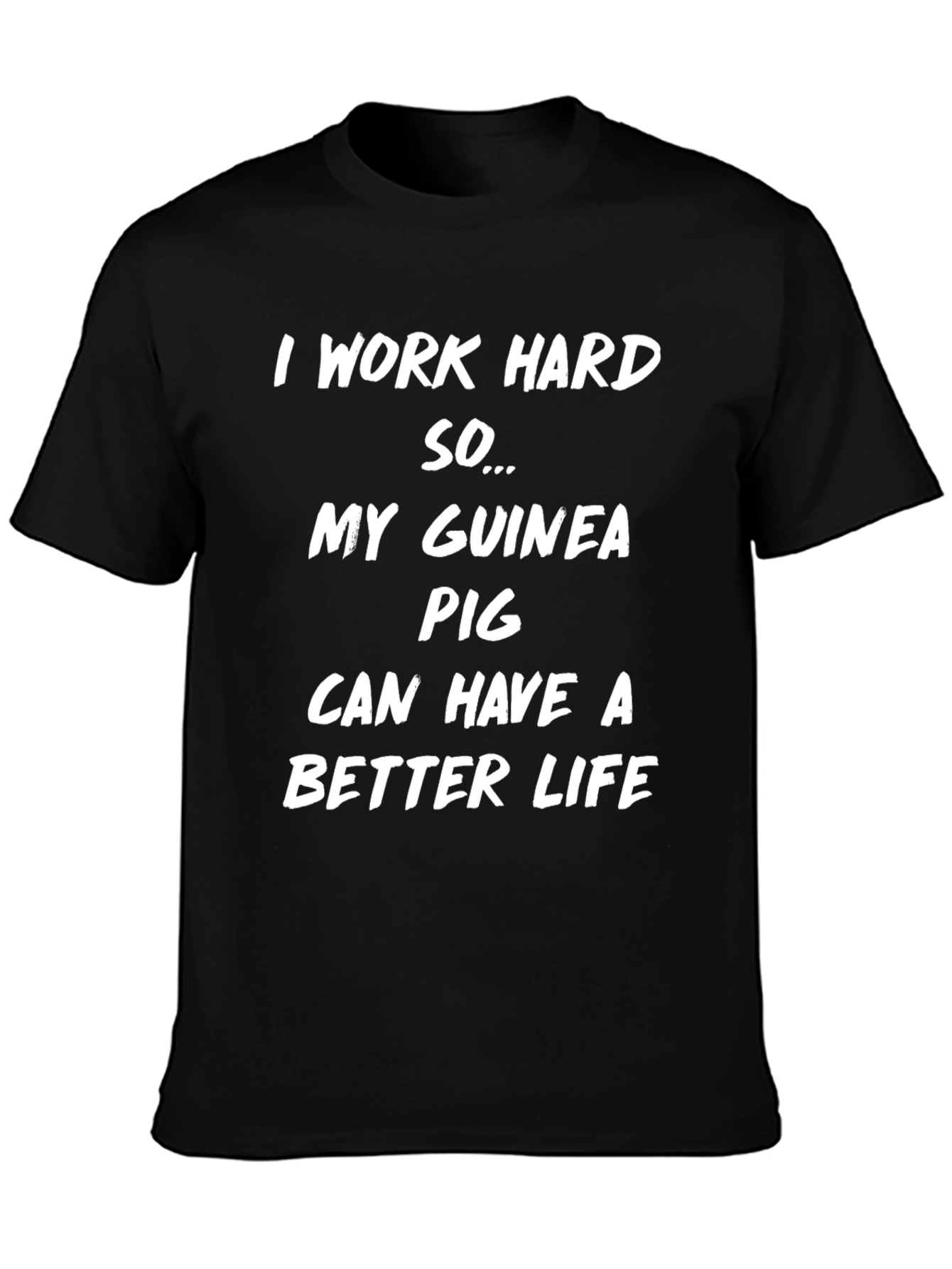 Guinea Pig Lover T-Shirt: I Work Hard For My Pet