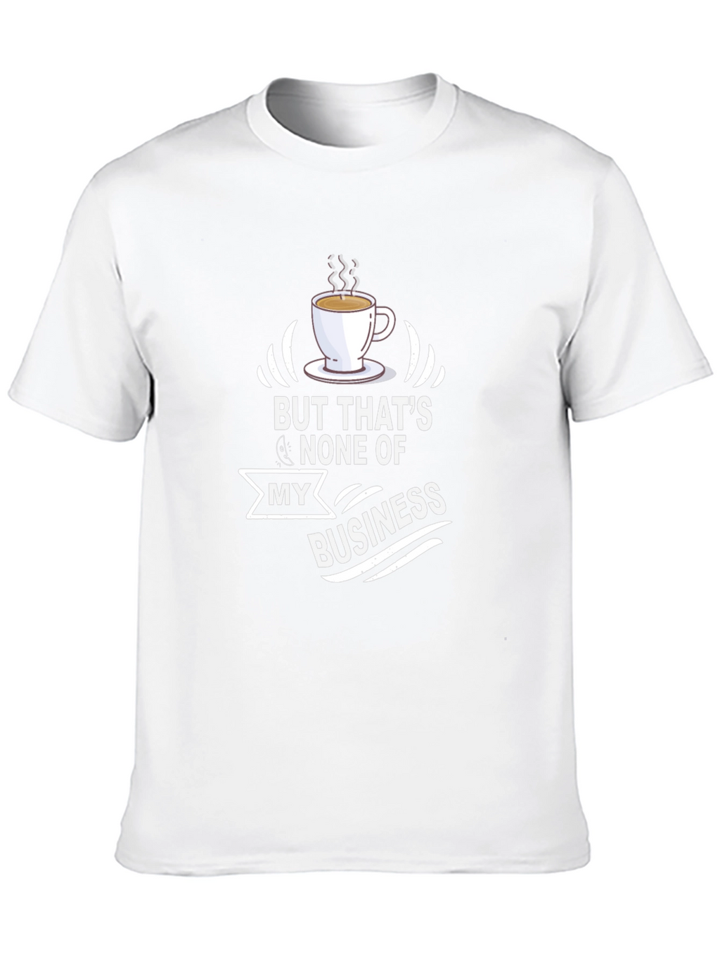 But Thats None of My Business T-Shirt