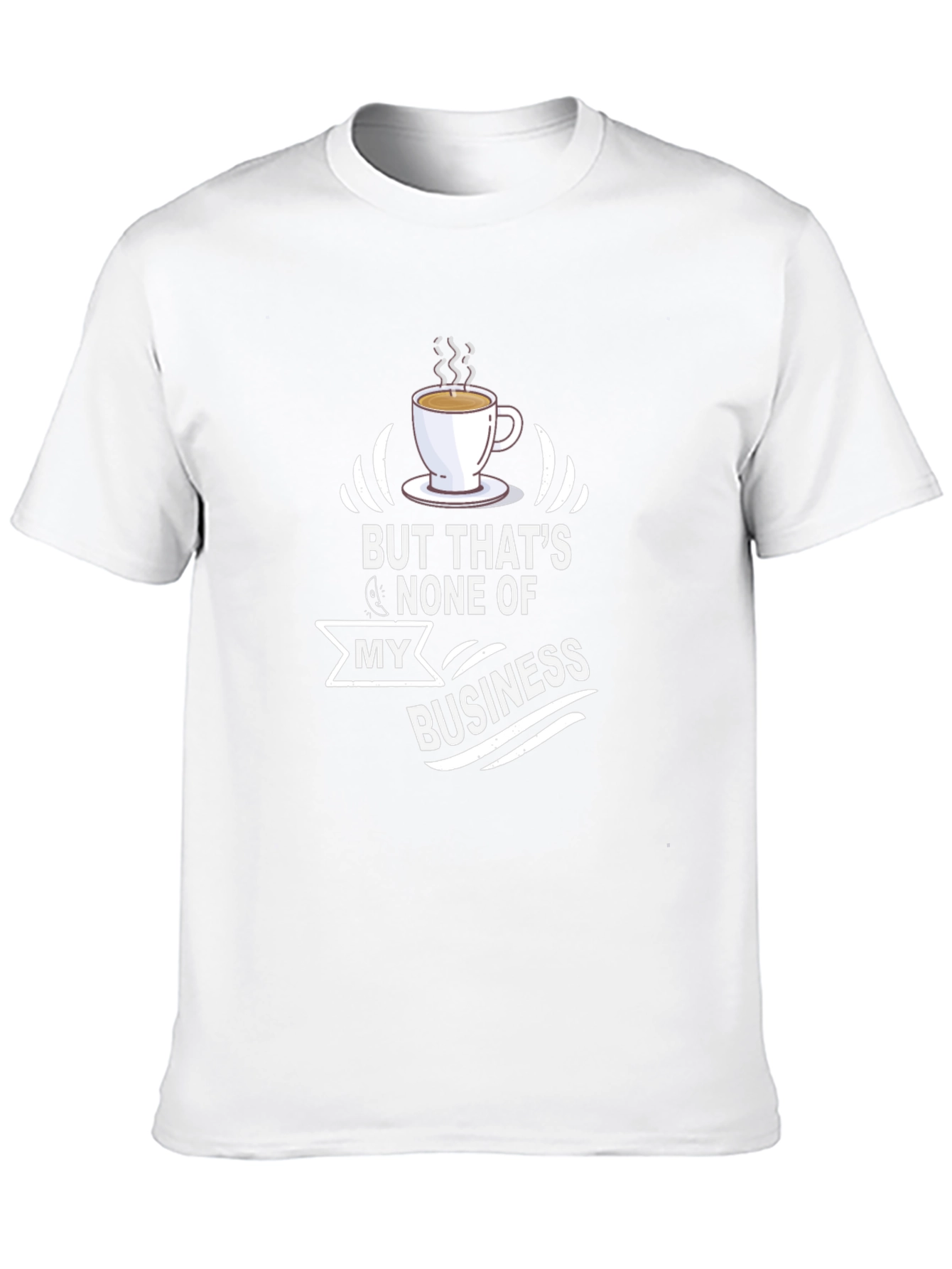 But Thats None of My Business T-Shirt