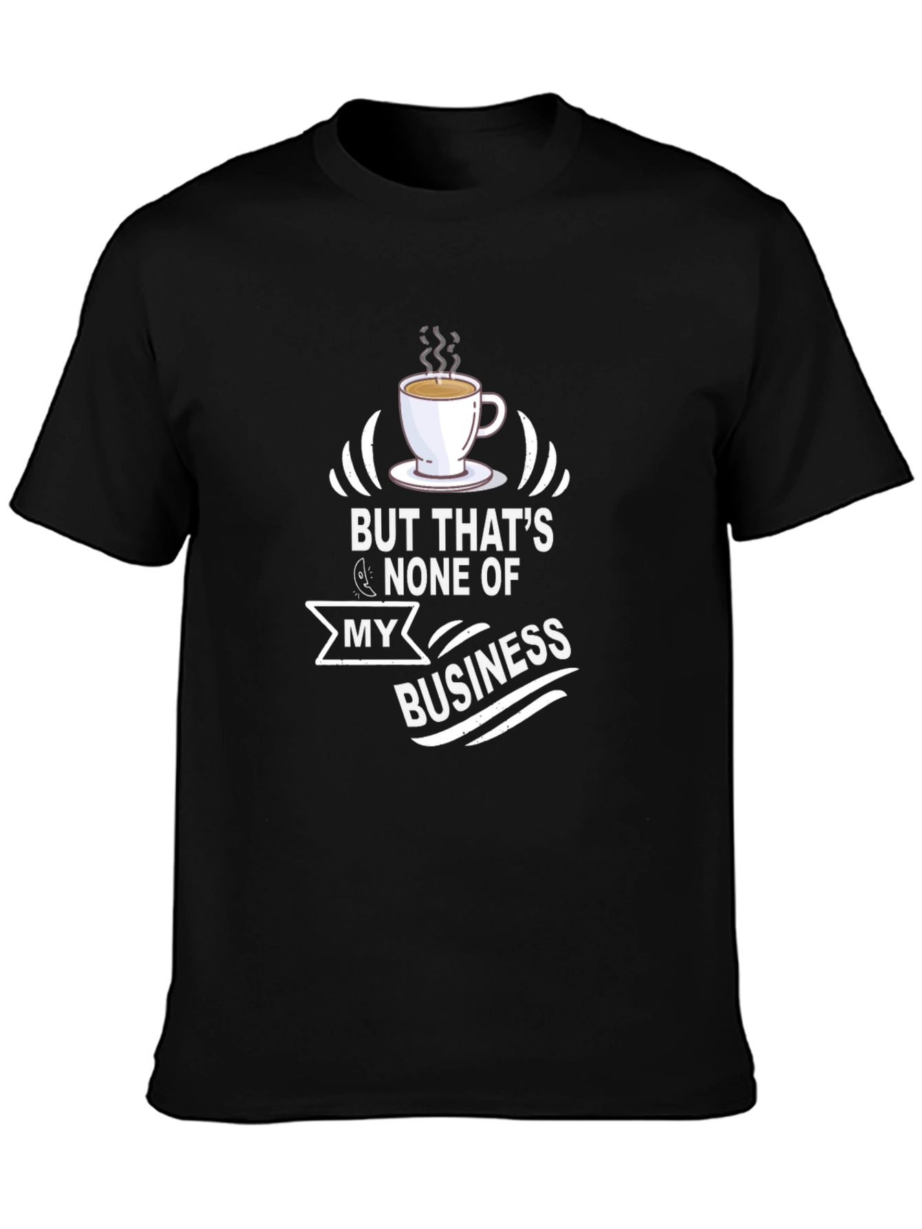 But Thats None of My Business T-Shirt