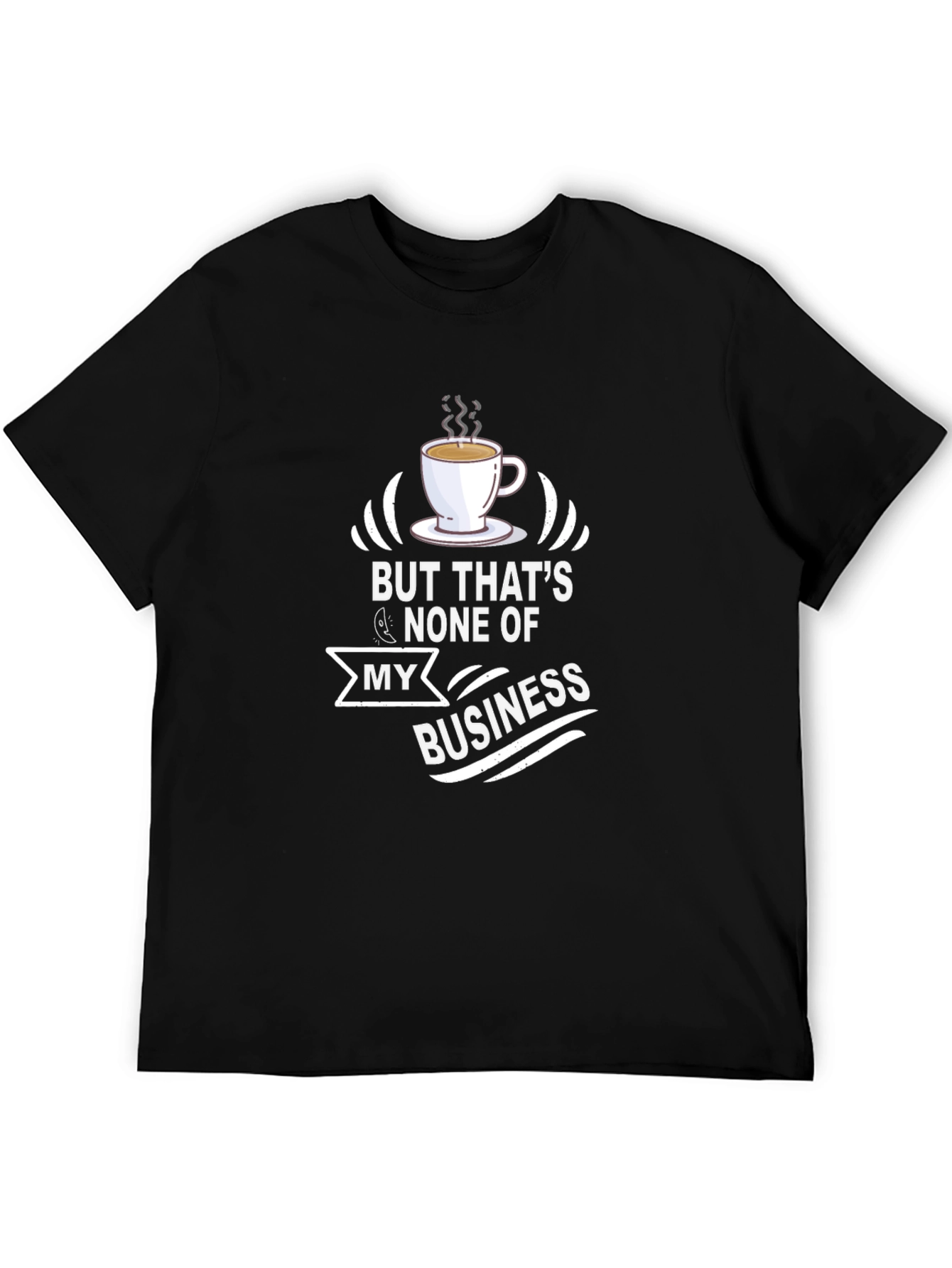 But Thats None of My Business T-Shirt