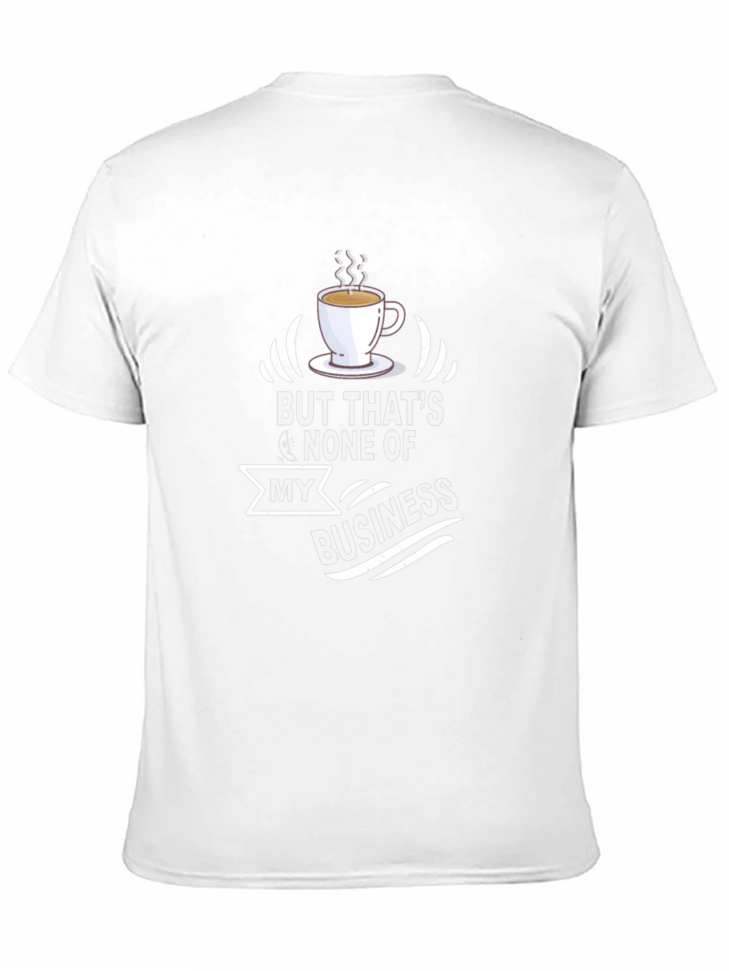 But Thats None of My Business T-Shirt