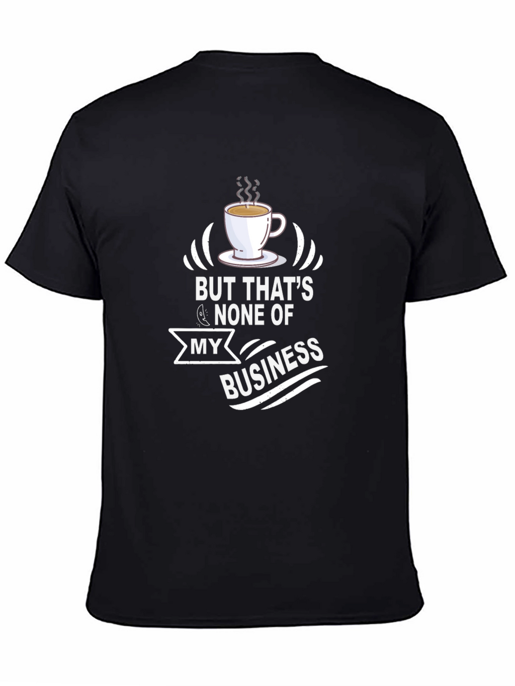 But Thats None of My Business T-Shirt