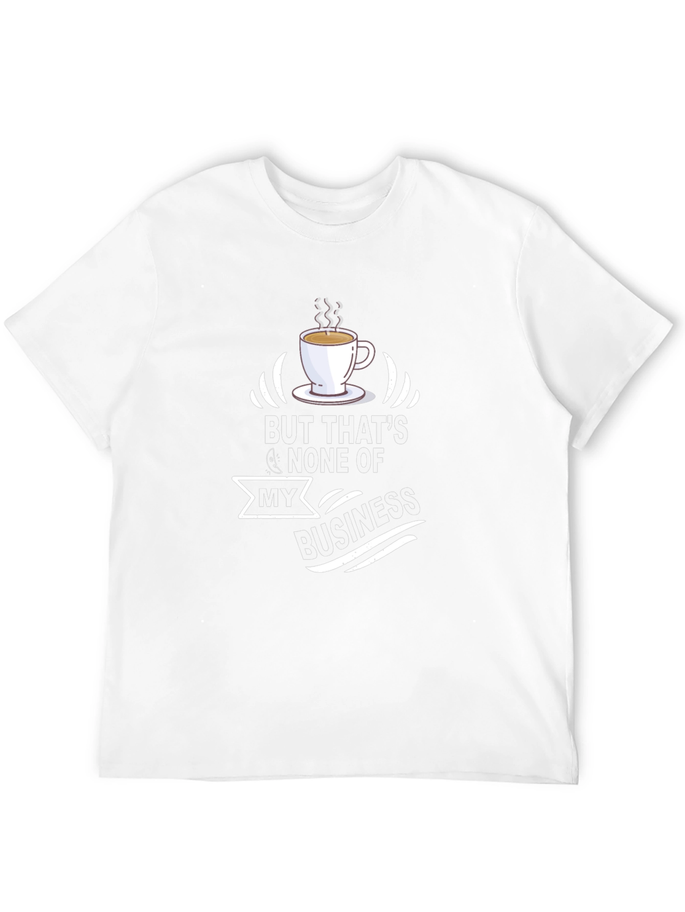 But Thats None of My Business T-Shirt