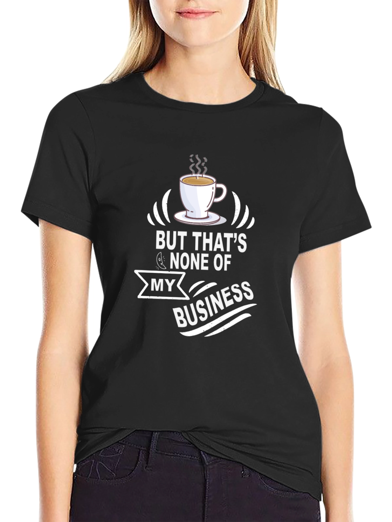 But Thats None of My Business T-Shirt