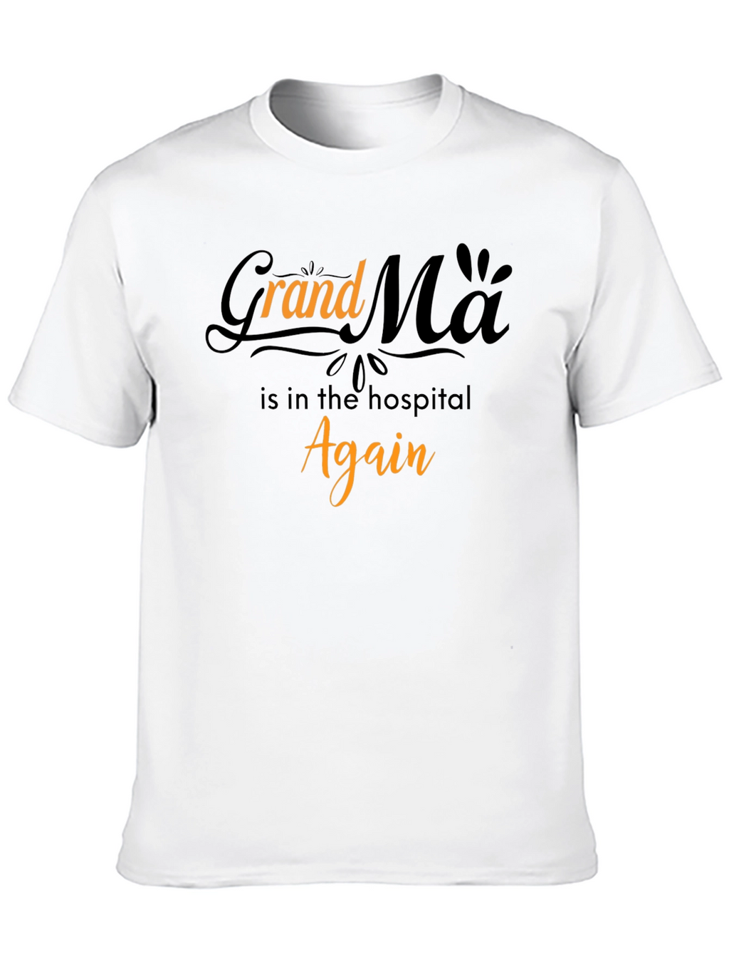 Grandma in the Hospital Again Graphic T-Shirt