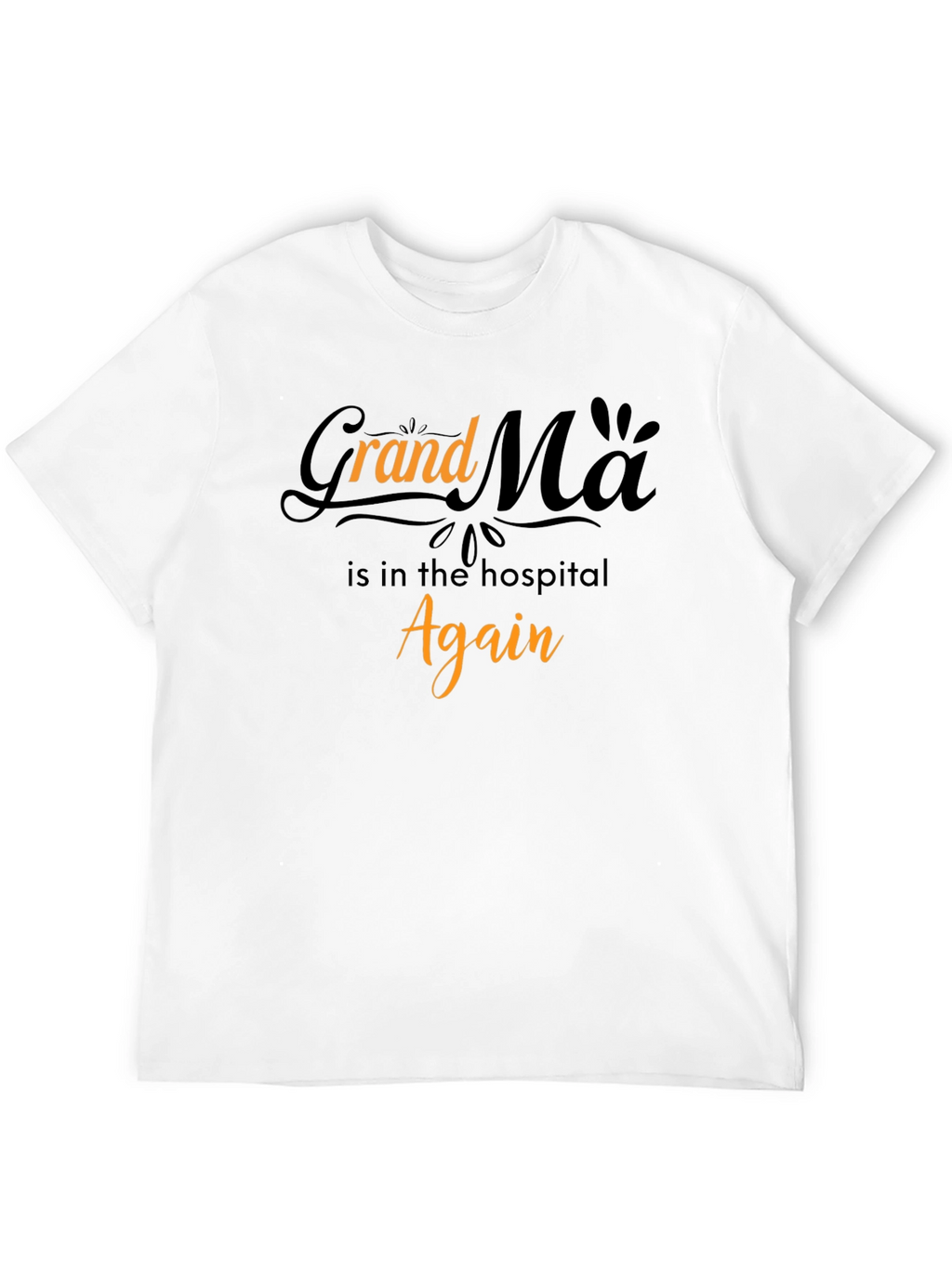 Grandma in the Hospital Again Graphic T-Shirt