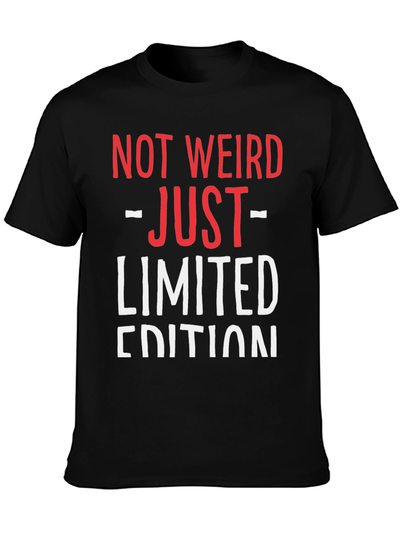Not Weird Just Limited Edition Funny Graphic T-Shirt