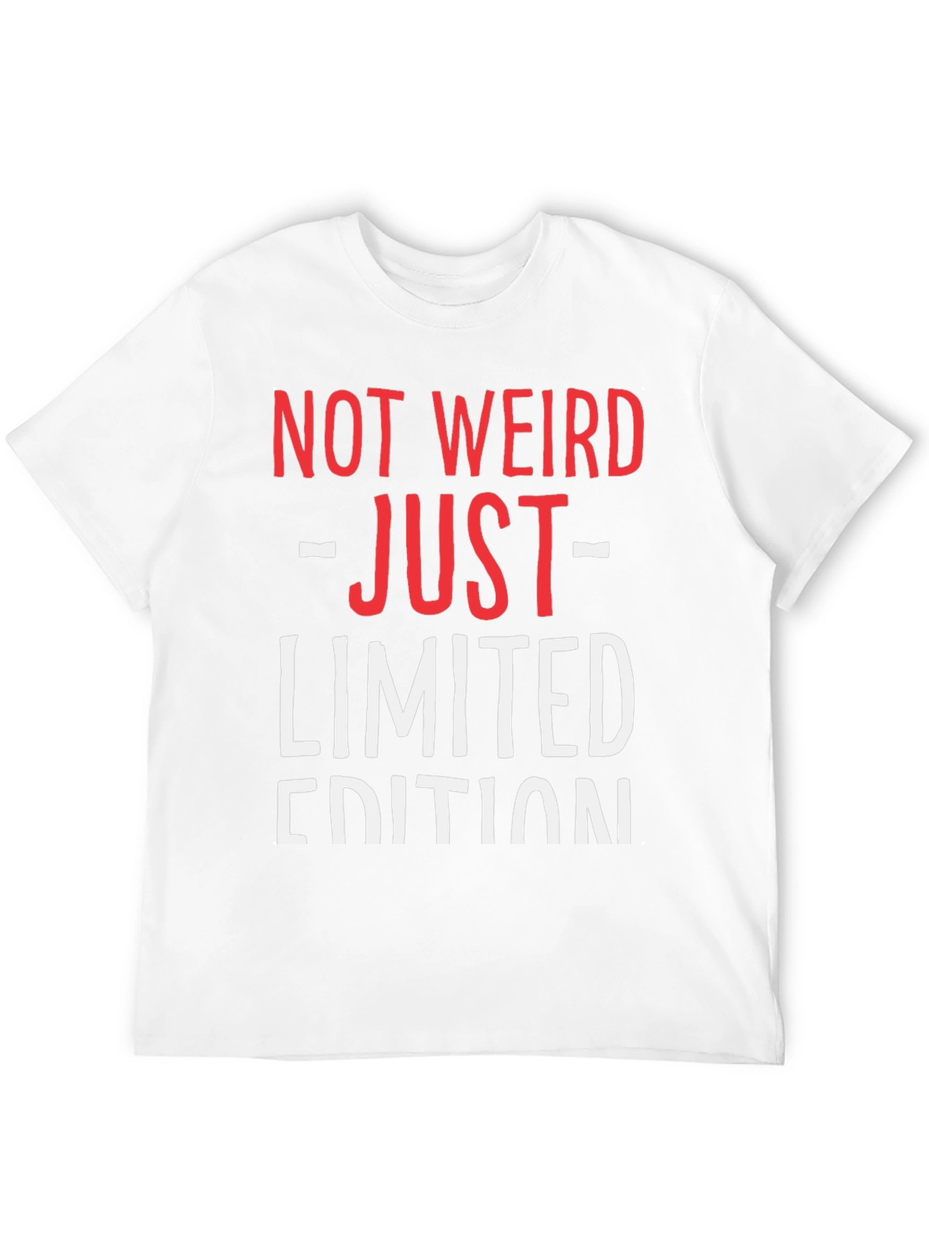 Not Weird Just Limited Edition Funny Graphic T-Shirt