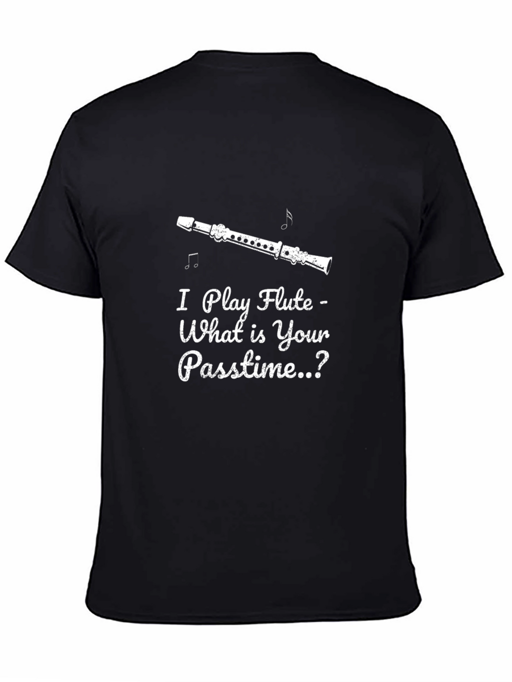 I Play Flute - What is Your Passtime T-Shirt
