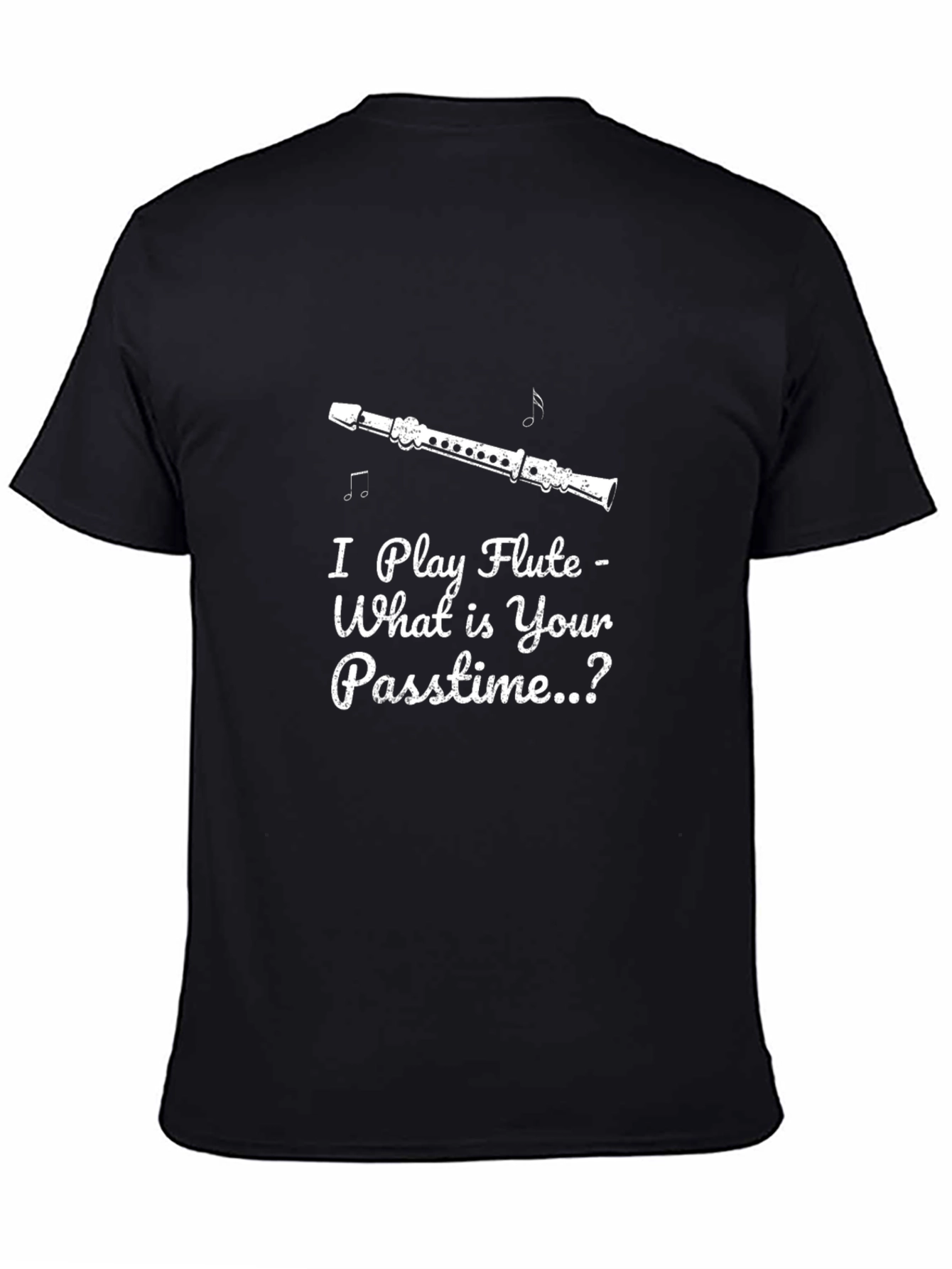 I Play Flute - What is Your Passtime T-Shirt