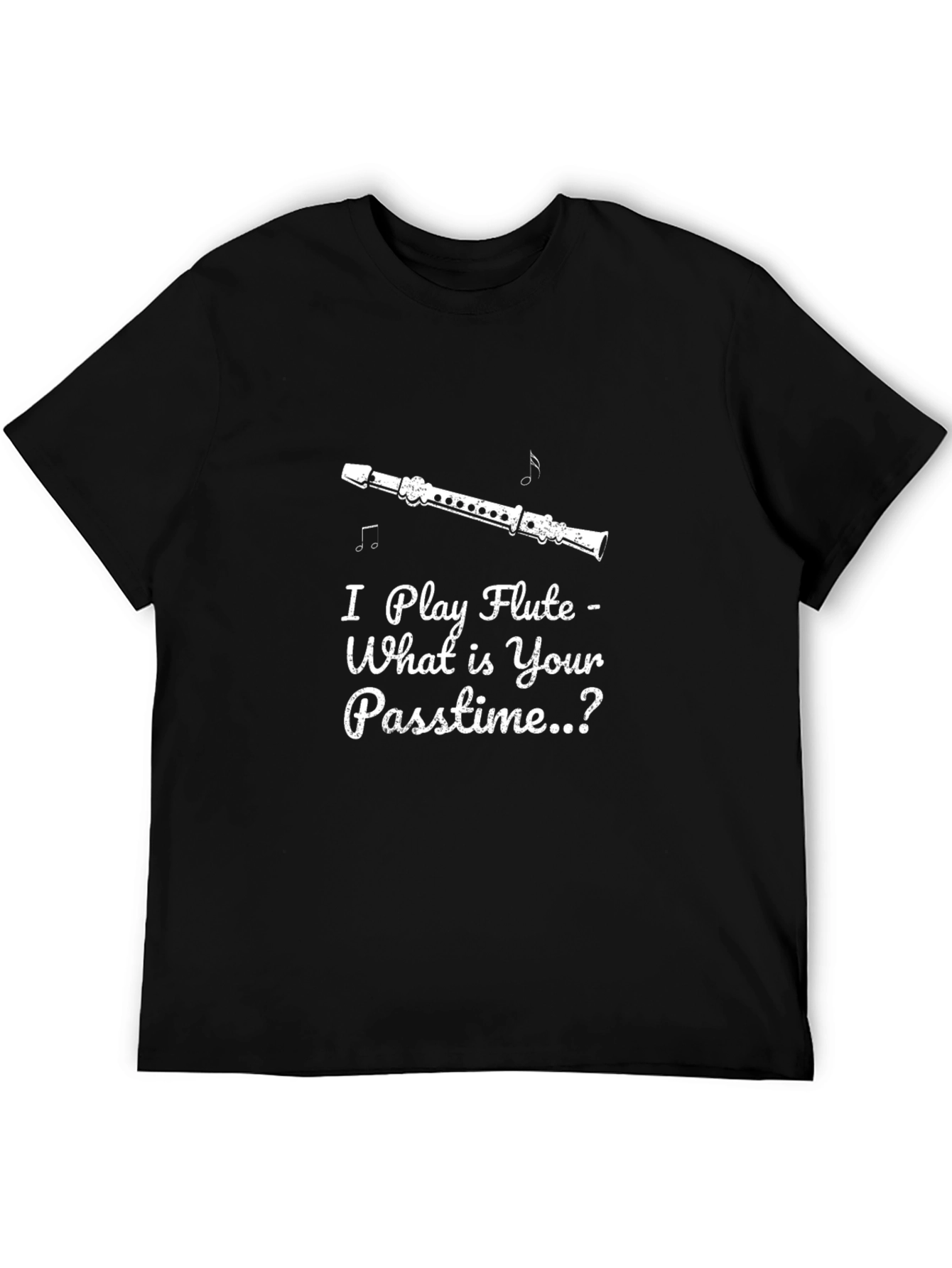 I Play Flute - What is Your Passtime T-Shirt