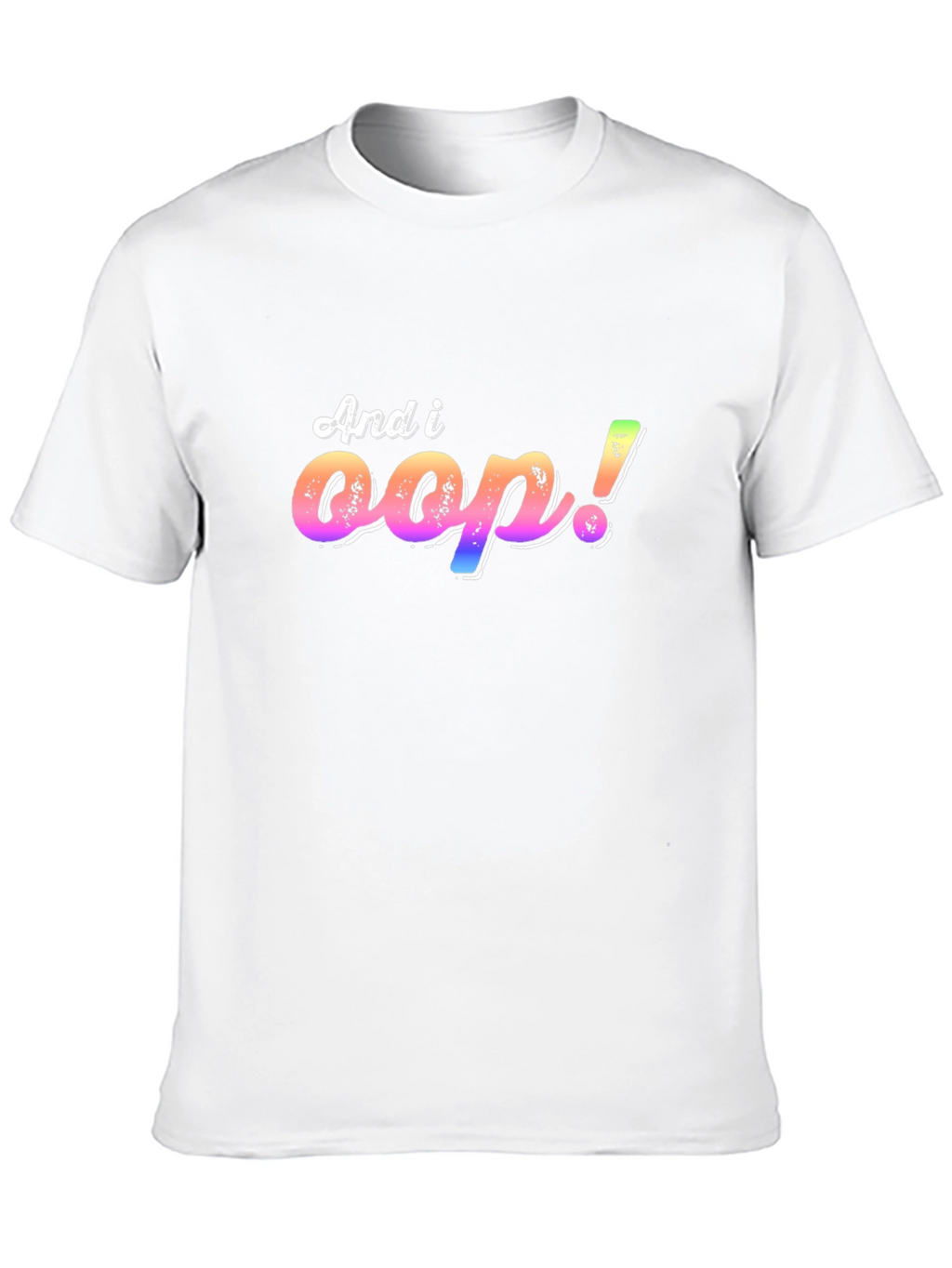 And I Oop! T-Shirt
