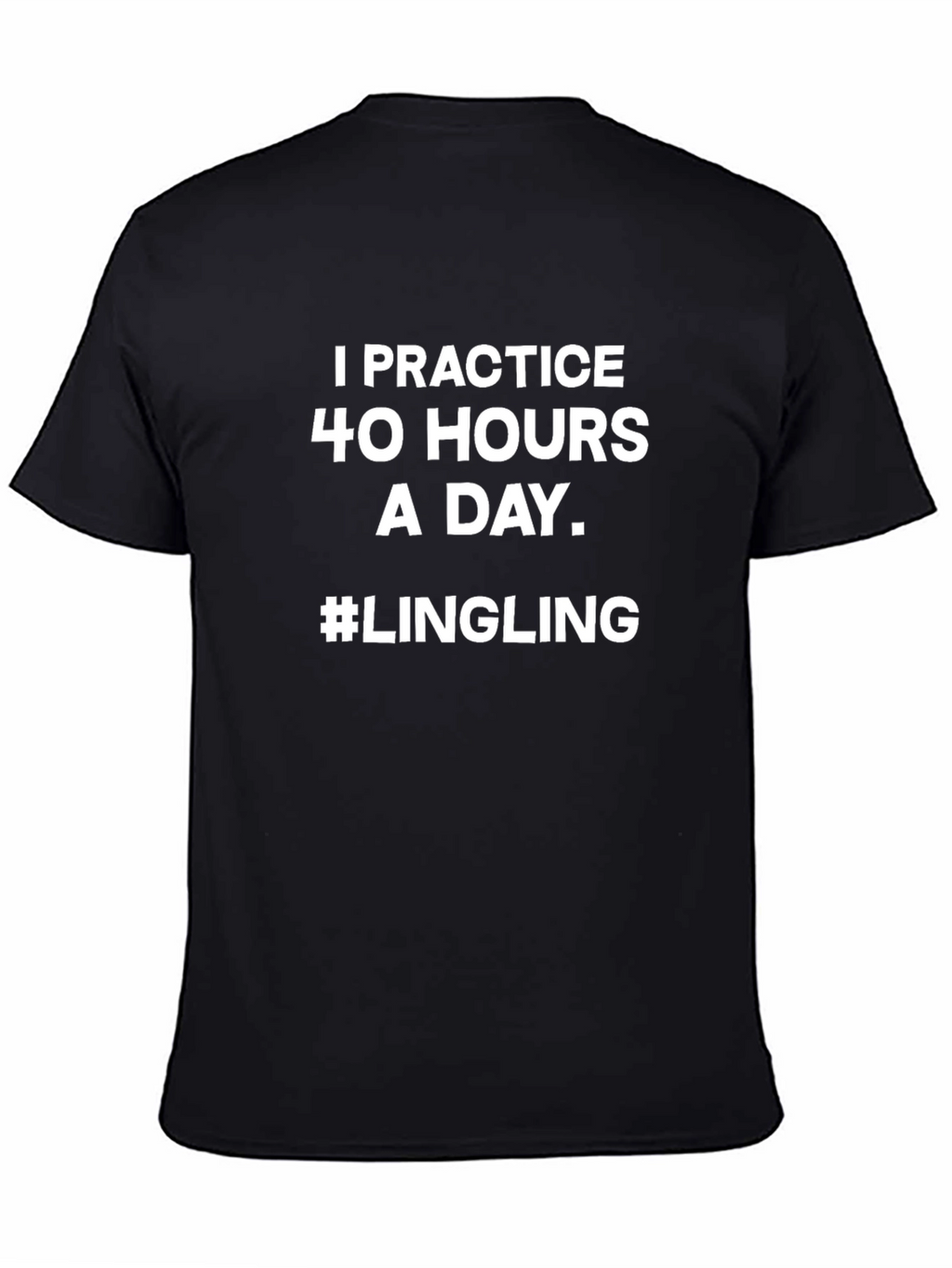 I Practice 40 Hours a Day Lingling T-Shirt