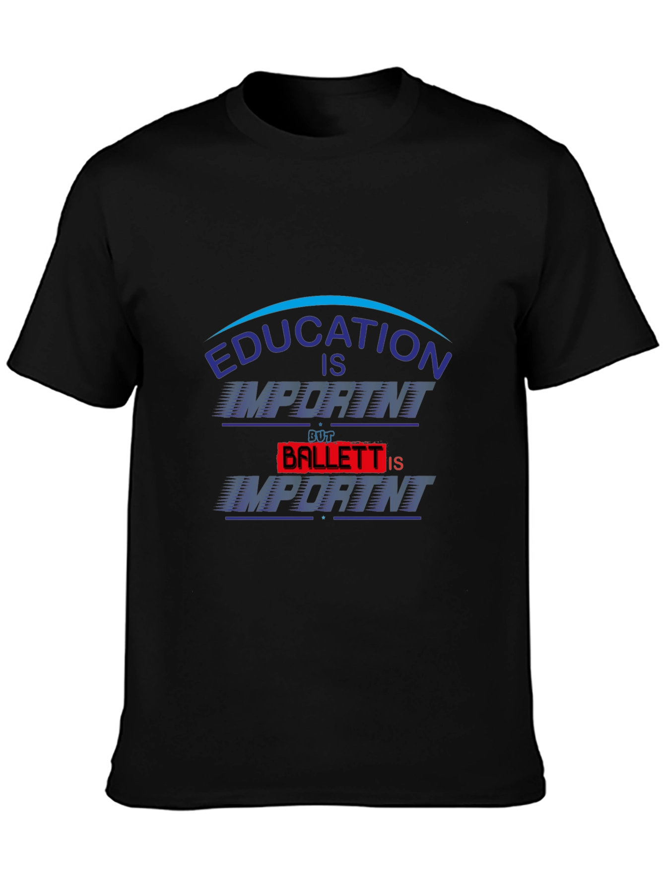 Education Is Important Ballet Is Importanter T-Shirt