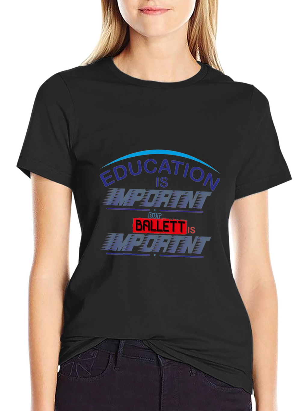 Education Is Important Ballet Is Importanter T-Shirt