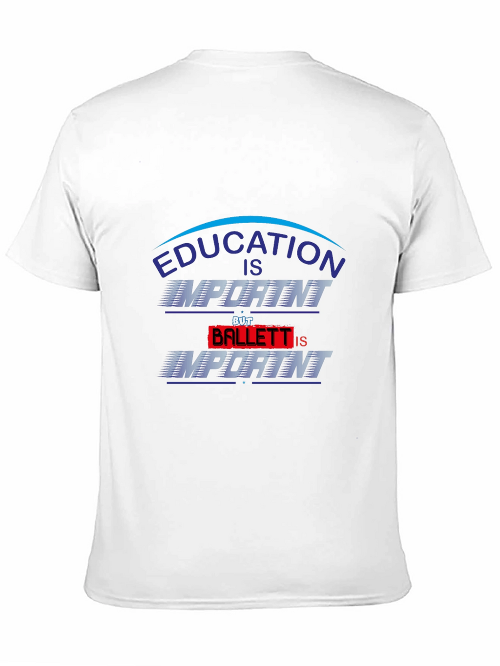 Education Is Important Ballet Is Importanter T-Shirt