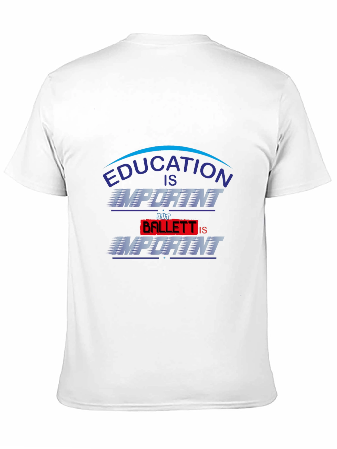Education Is Important Ballet Is Importanter T-Shirt