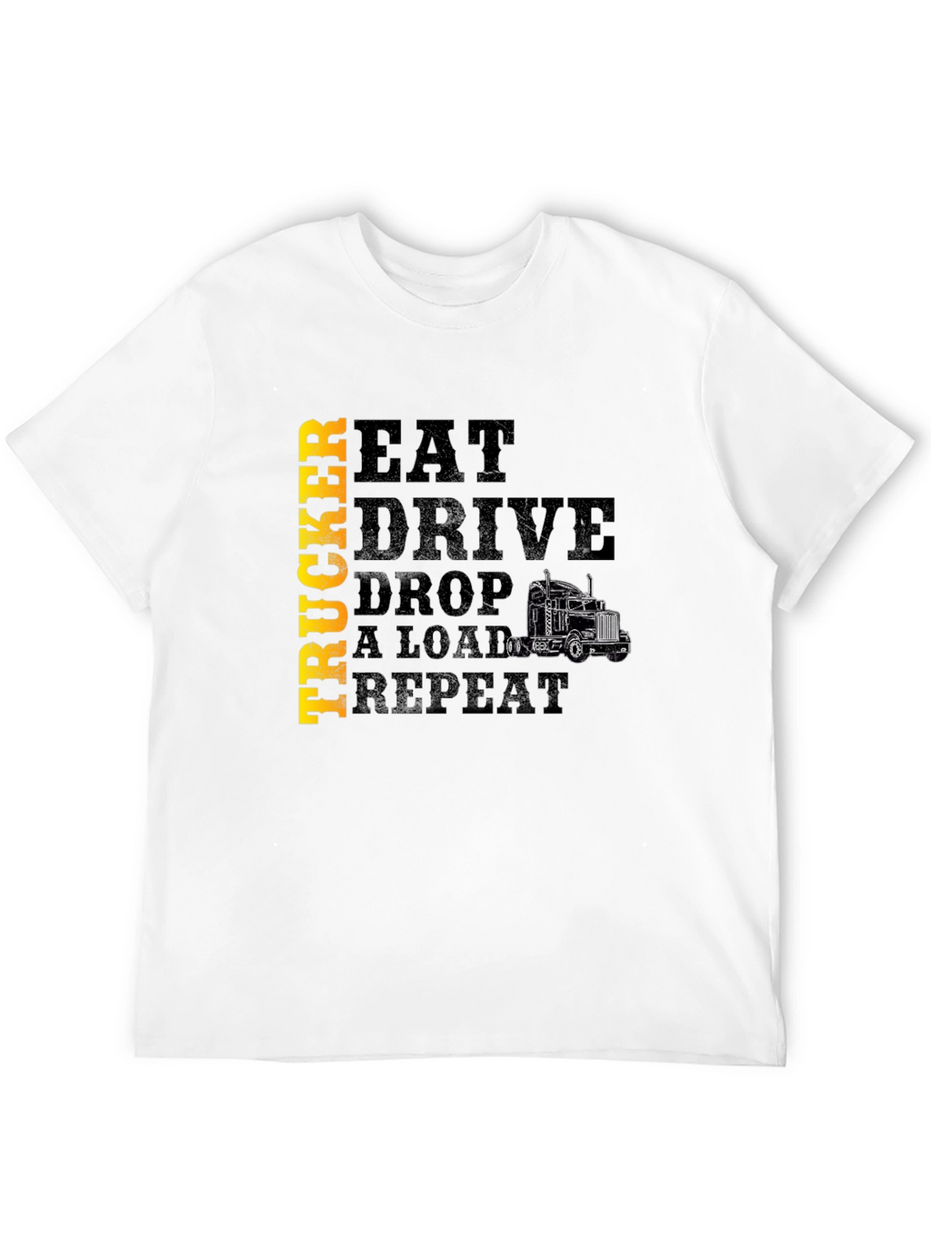 Trucker Eat Drive Drop a Load T-Shirt