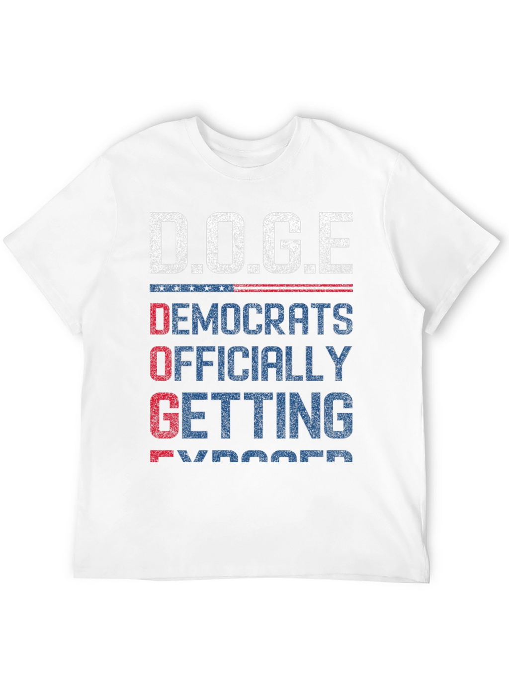 D.O.G.E T-Shirt: Democrats Officially Getting Exposed